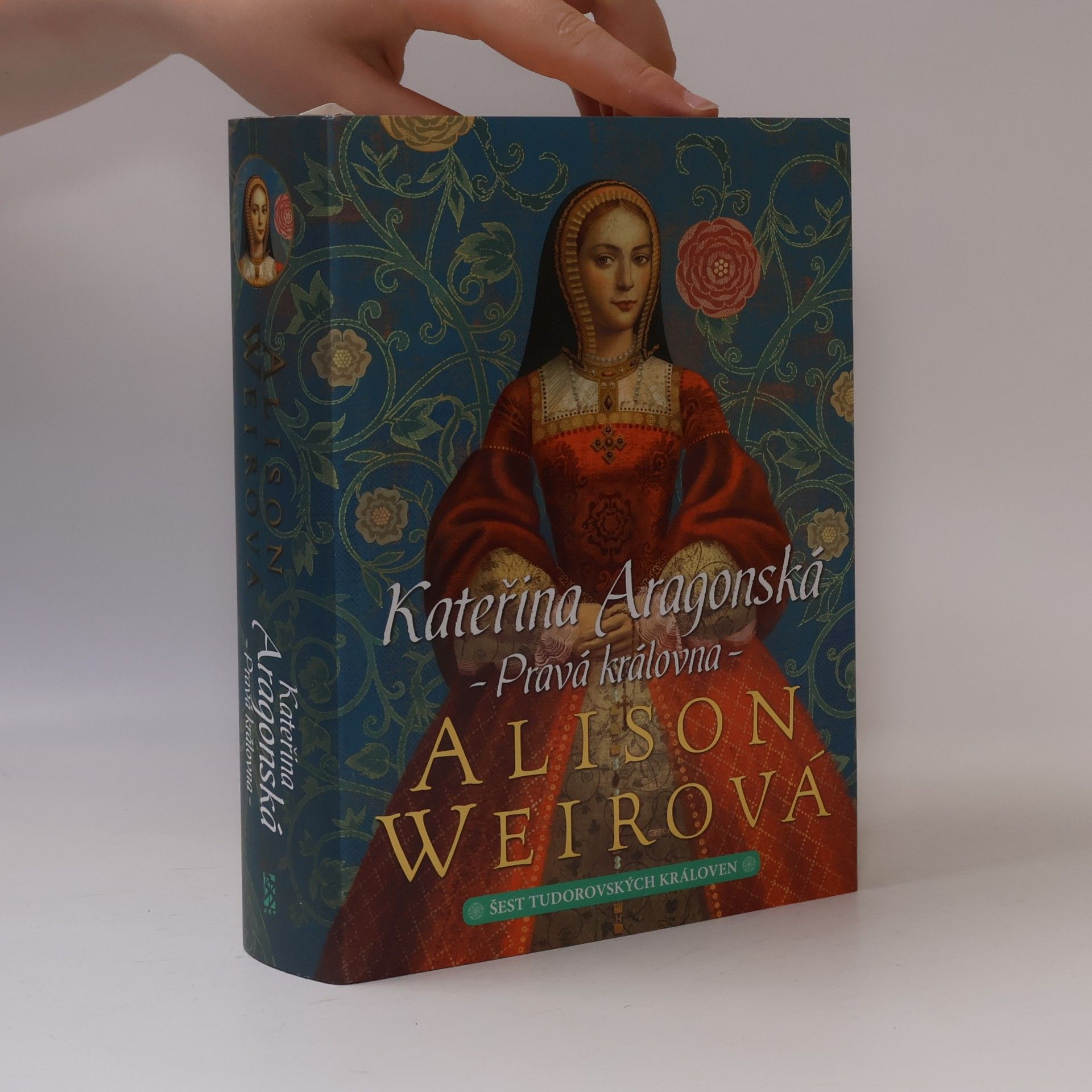 Alison Weir Šest tudorovských královen. Kateřina Aragonská : pravá královna