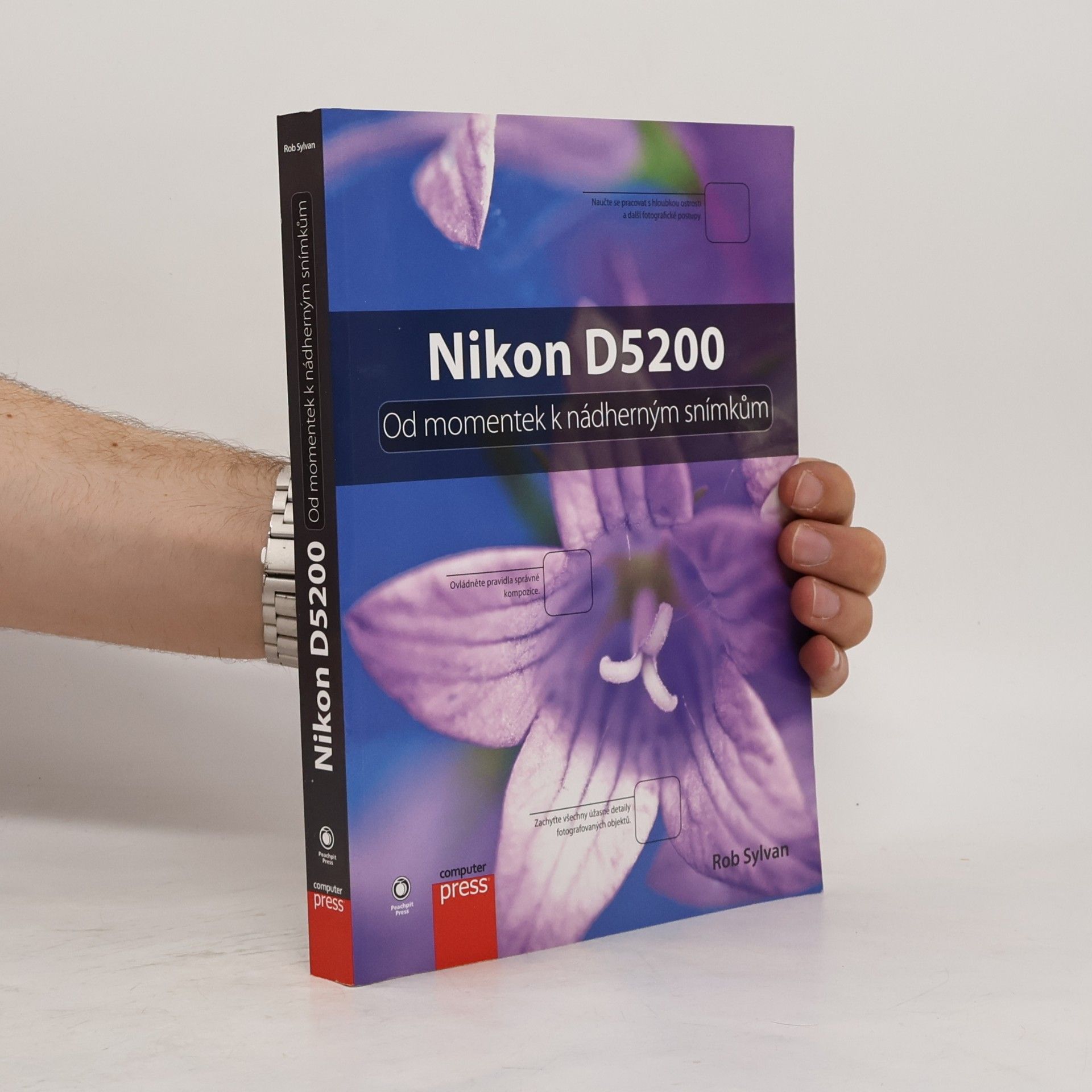 Rob Sylvan Nikon D5200: Od momentek k nádherným snímkům