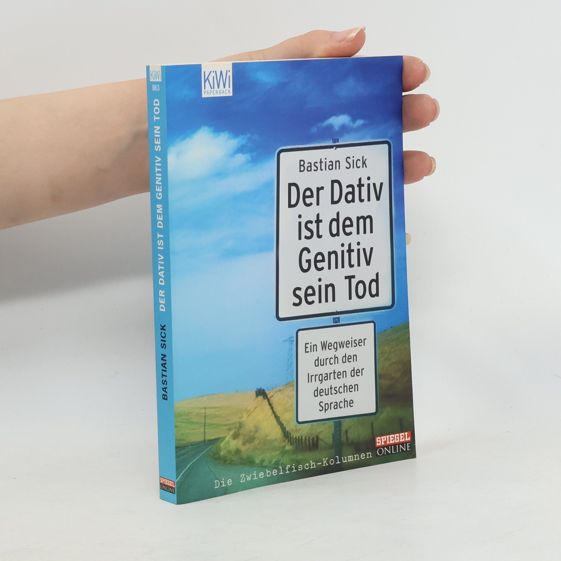 Bastian Sick Der Dativ ist dem Genitiv sein Tod. Ein Wegweiser durch den Irrgarten der deutschen Sprache