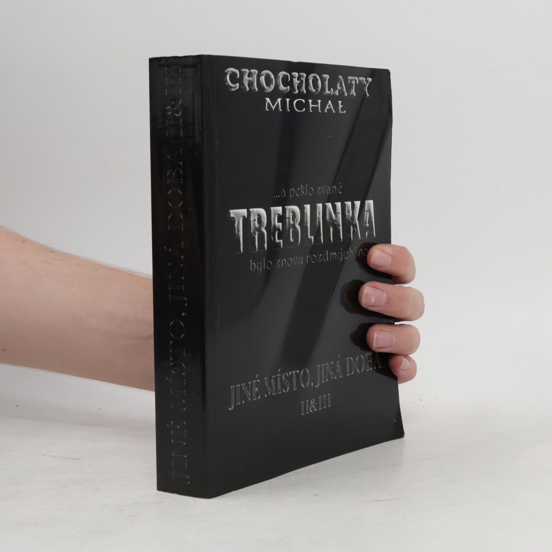 Michal Chocholatý Treblinka. Jiné místo, jiná doba. II & III