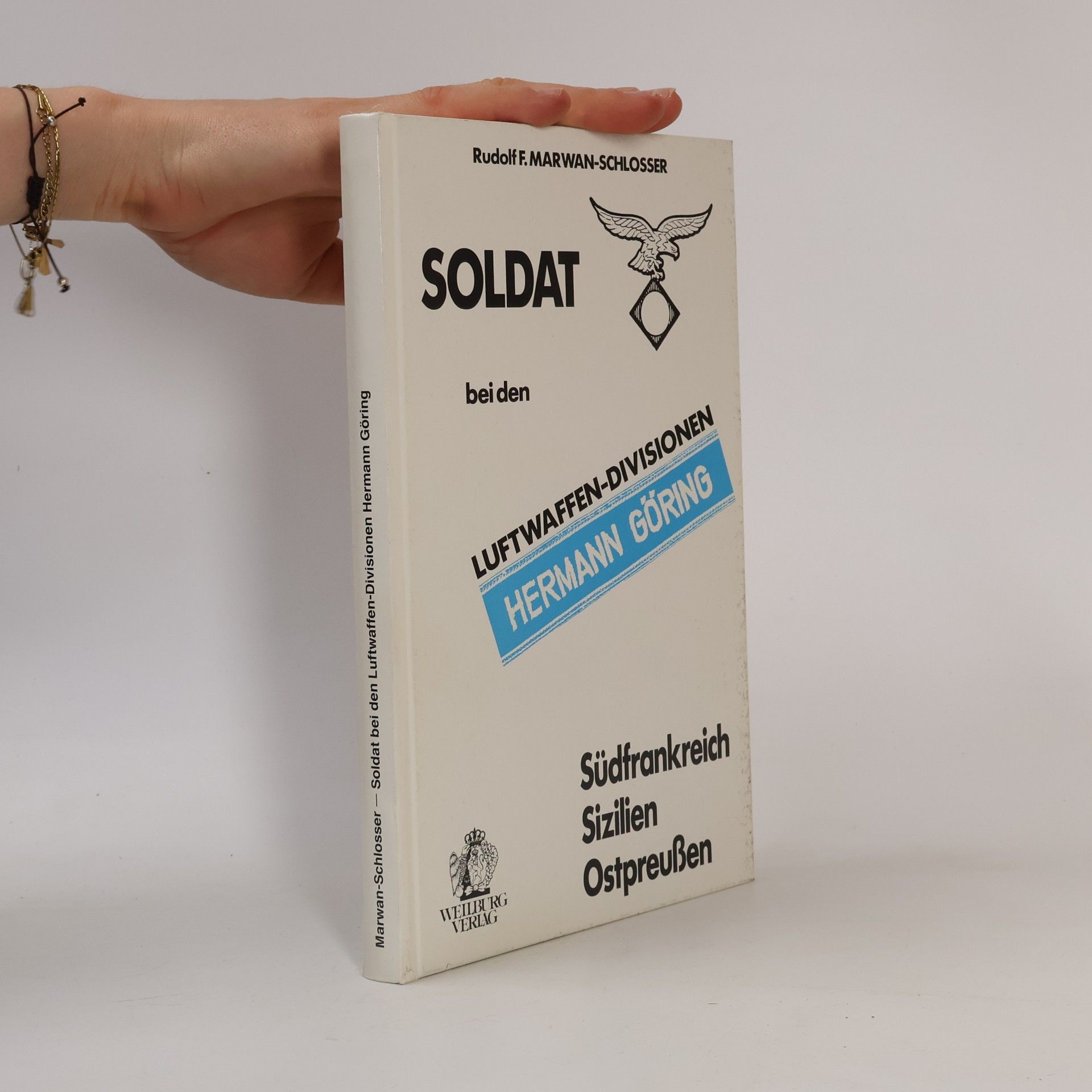 Rudolf F. Marwan-Schlosser Soldat bei den Luftwaffen-Divisionen Hermann Göhring. Südfrankreich - Sizilien - Ostpreussen. 'Gruppe NA-Div HG' 'Panzerdiv. HG' 'Fallschirm-PzGrenDiv 2 HG'