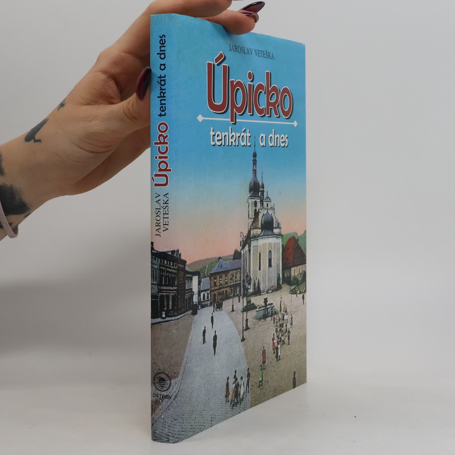 Jaroslav Veteška Úpicko tenkrát a dnes