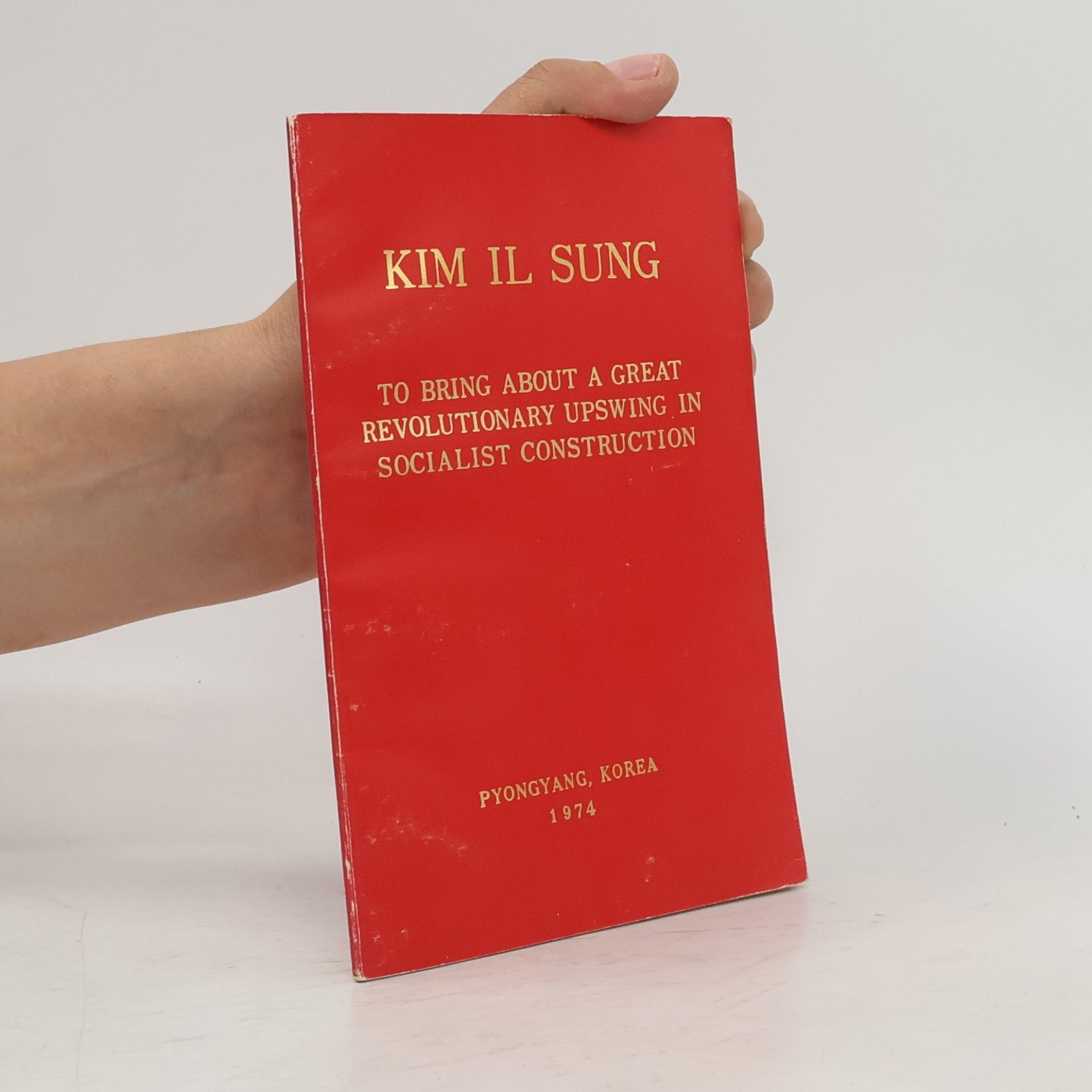 Kim Il Sung To bring about a great revolutionary upswing in socialist construction