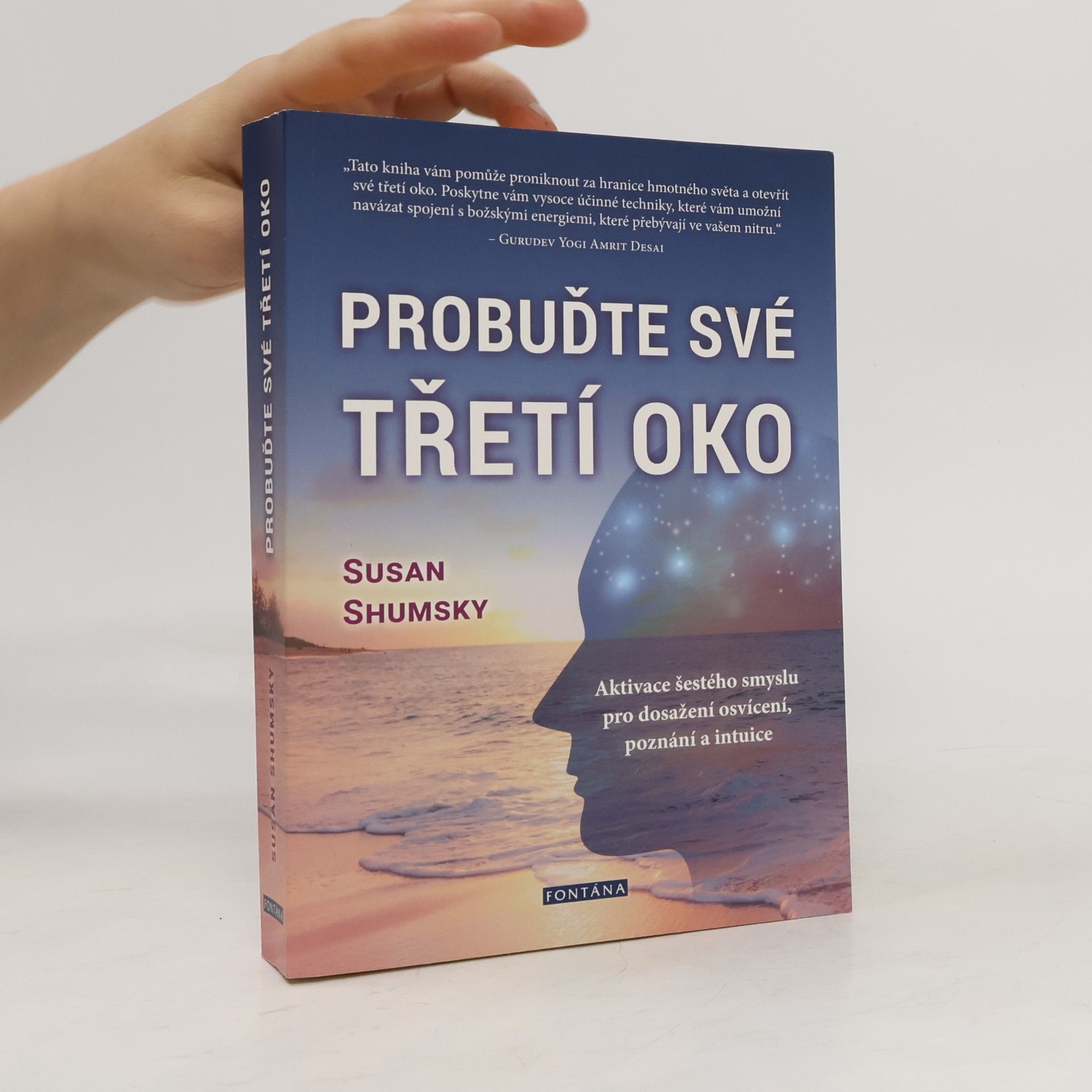 Susan G. Shumsky Probuďte své třetí oko : jak vám aktivování šestého smyslu pomůže dosáhnout poznání, osvícení a rozvinout si intuici