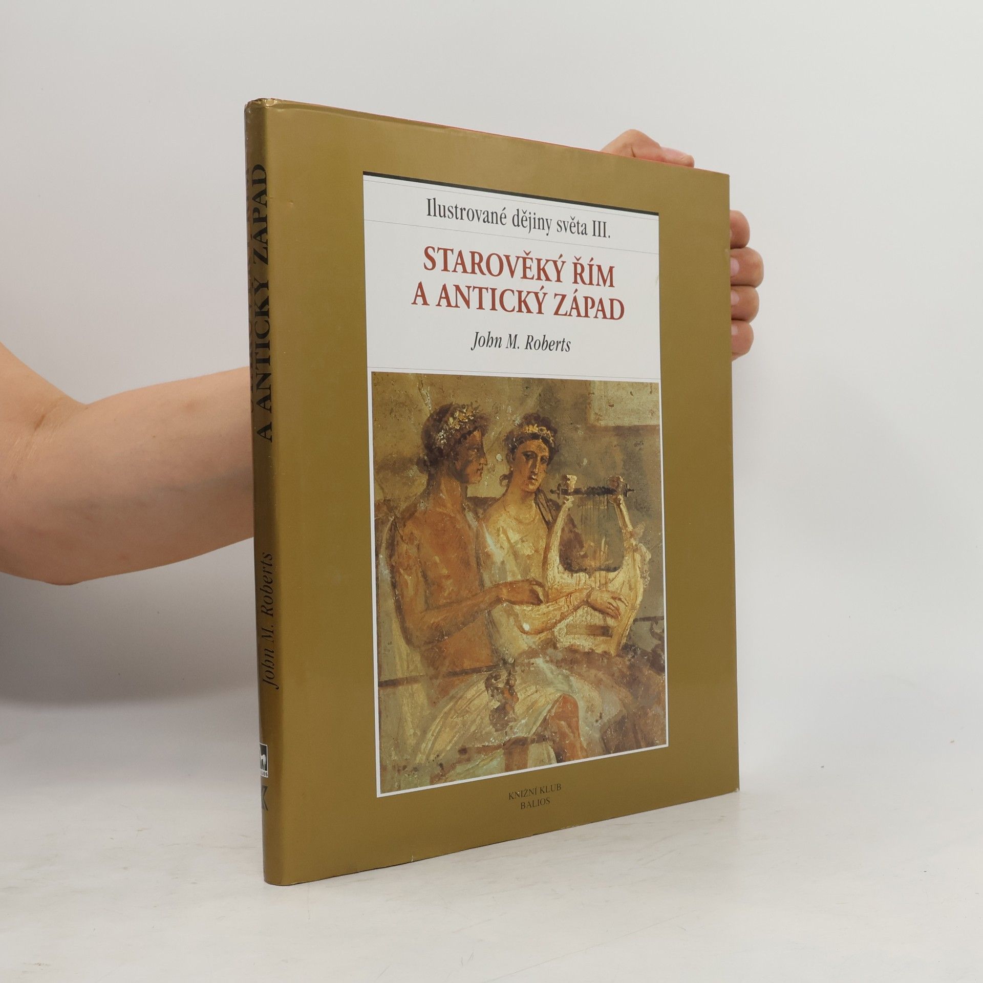 John Morris Roberts Ilustrované dějiny světa III.: Starověký Řím a antický Západ