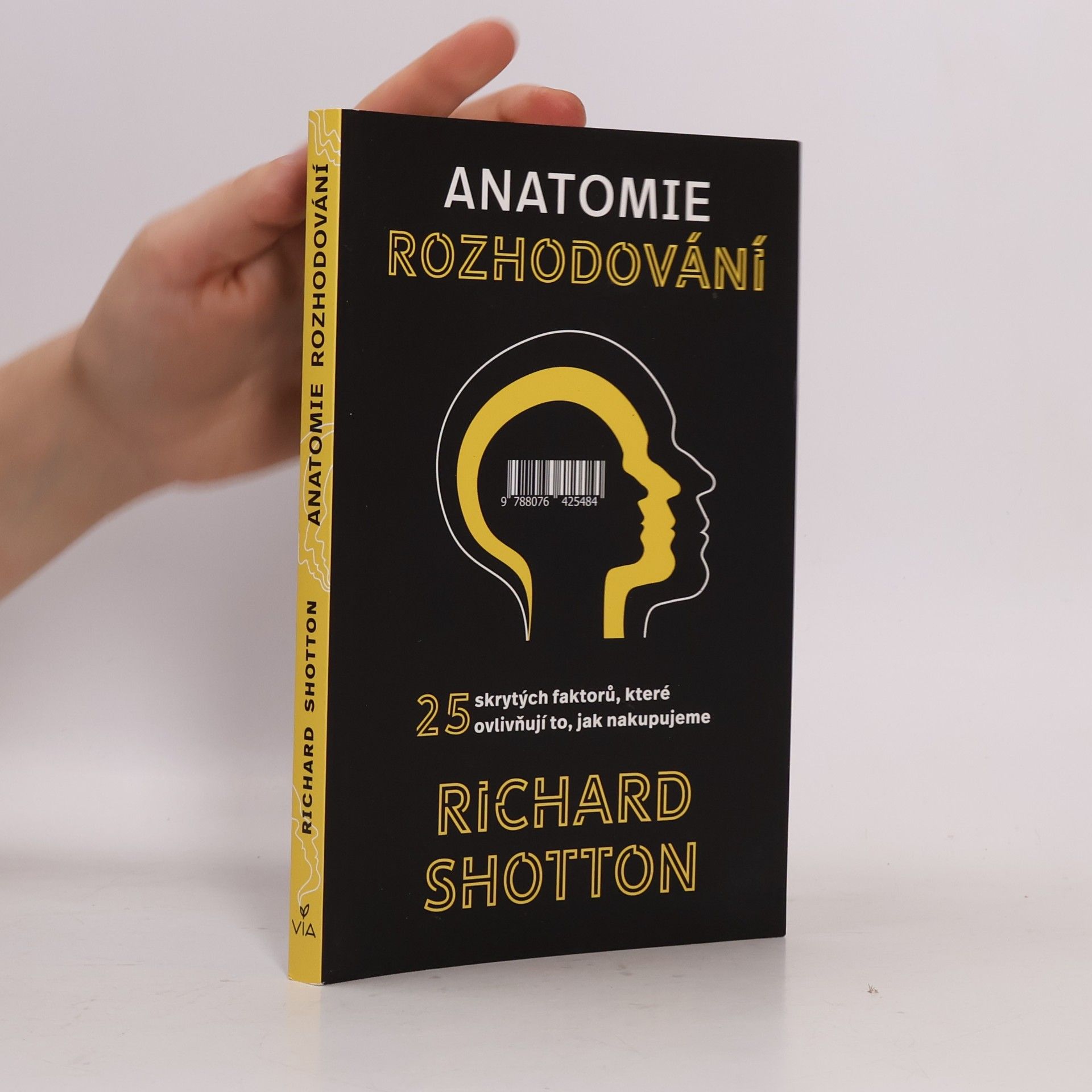 Richard Shotton Anatomie rozhodování : 25 skrytých faktorů, které ovlivňují to, jak nakupujeme