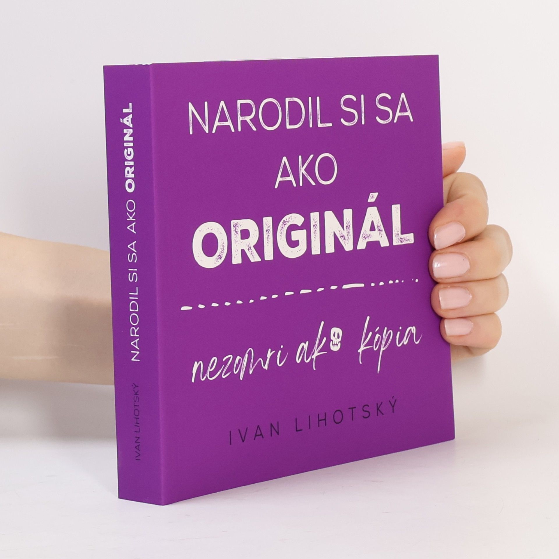 Ivan Lihotský Narodil si sa ako originál, nezomri ako kopia