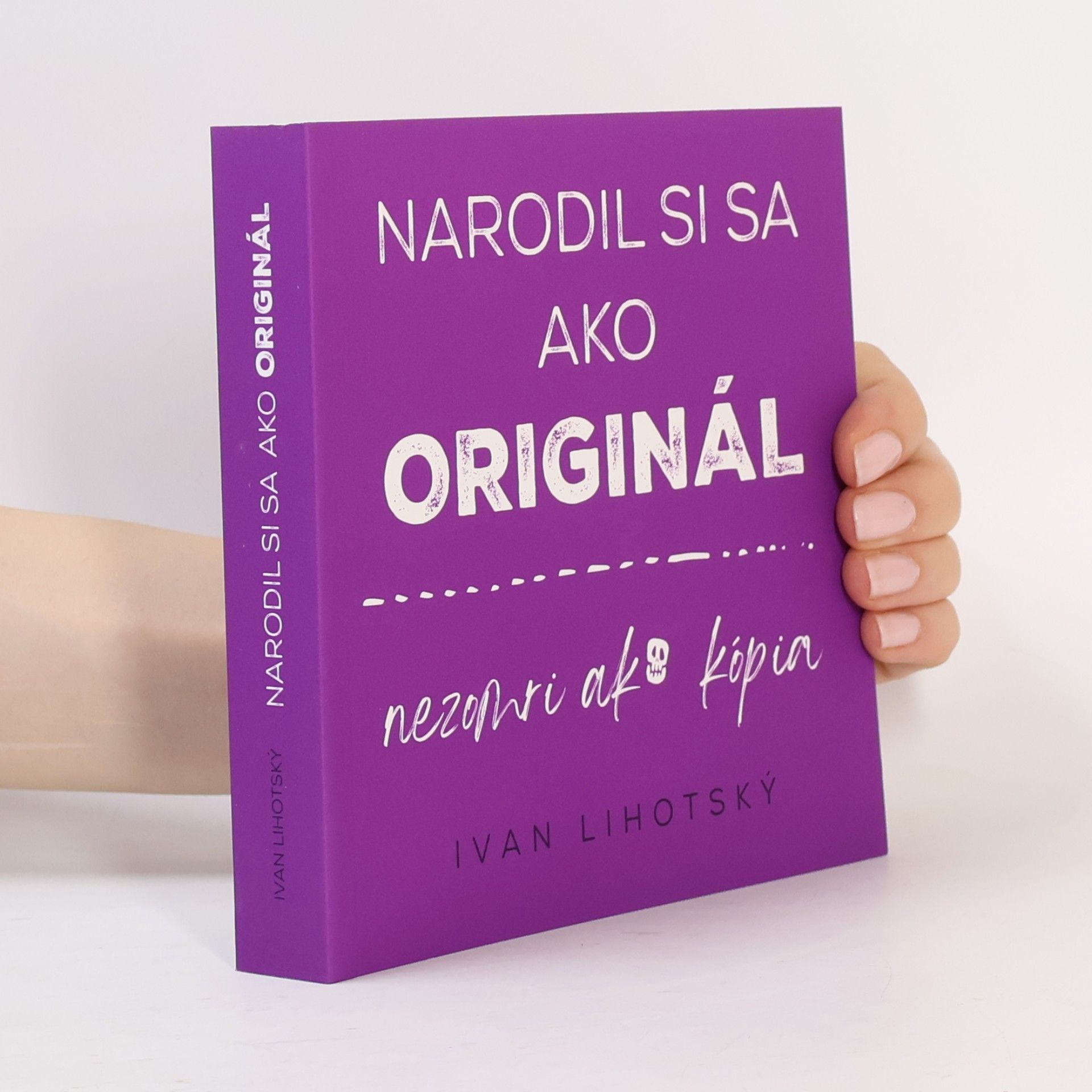 Ivan Lihotský Narodil si sa ako originál, nezomri ako kopia