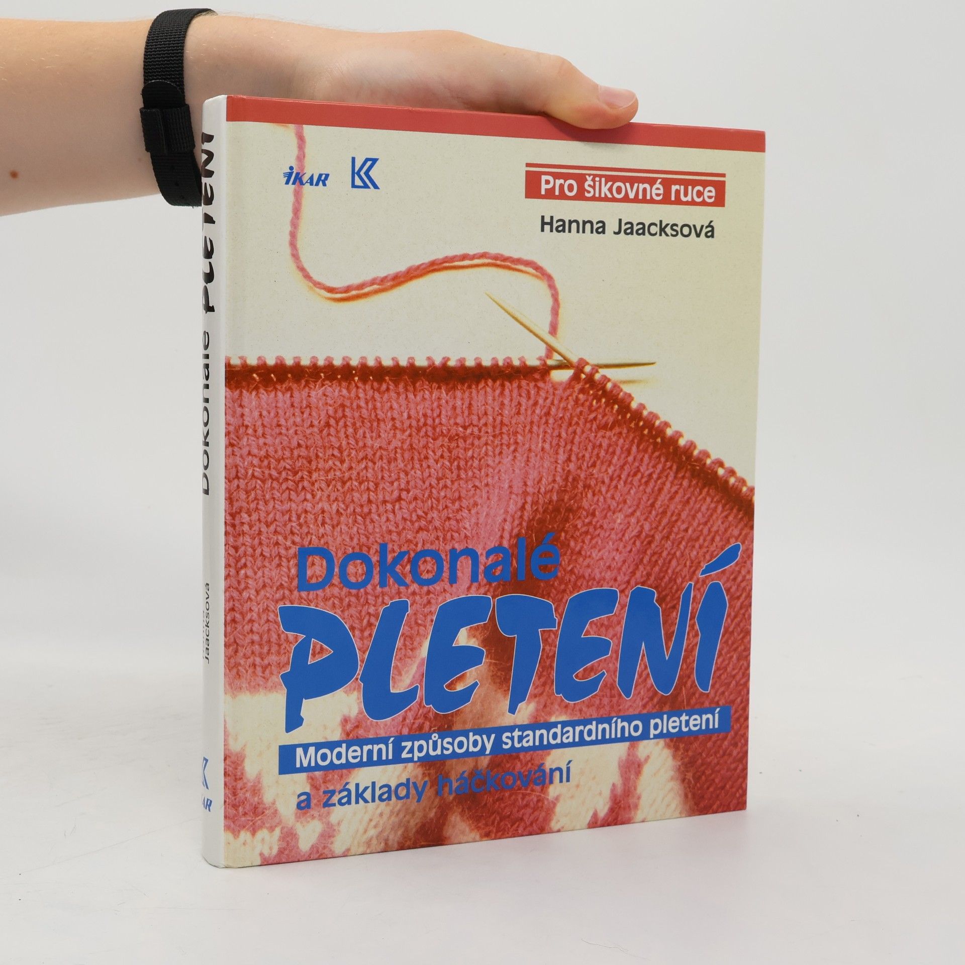 Dokonalé pletení - Moderní způsoby standardního pletení a základy háčkování