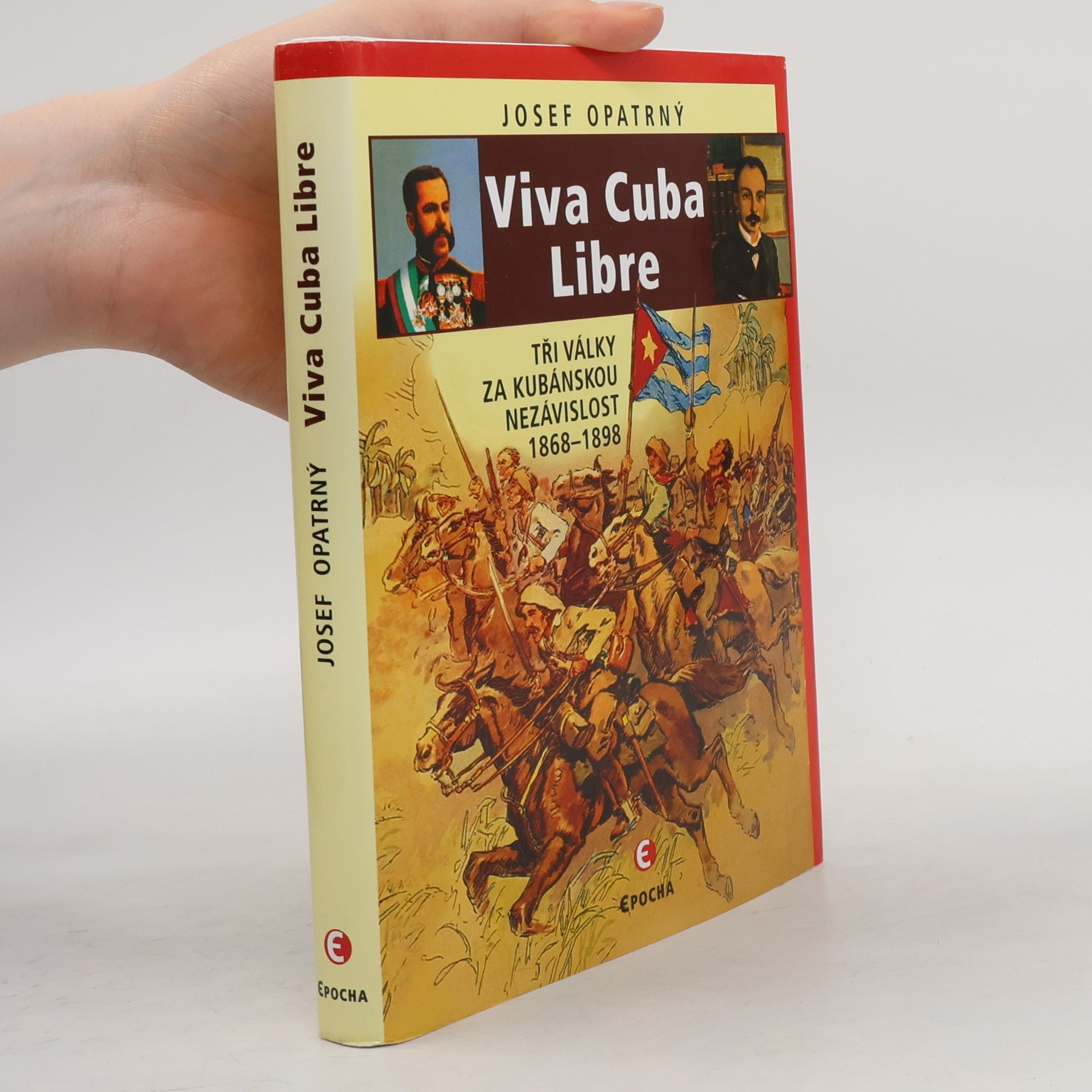 Josef Opatrný Viva Cuba Libre: Tři války za kubánskou nezávislost, 1868-1898