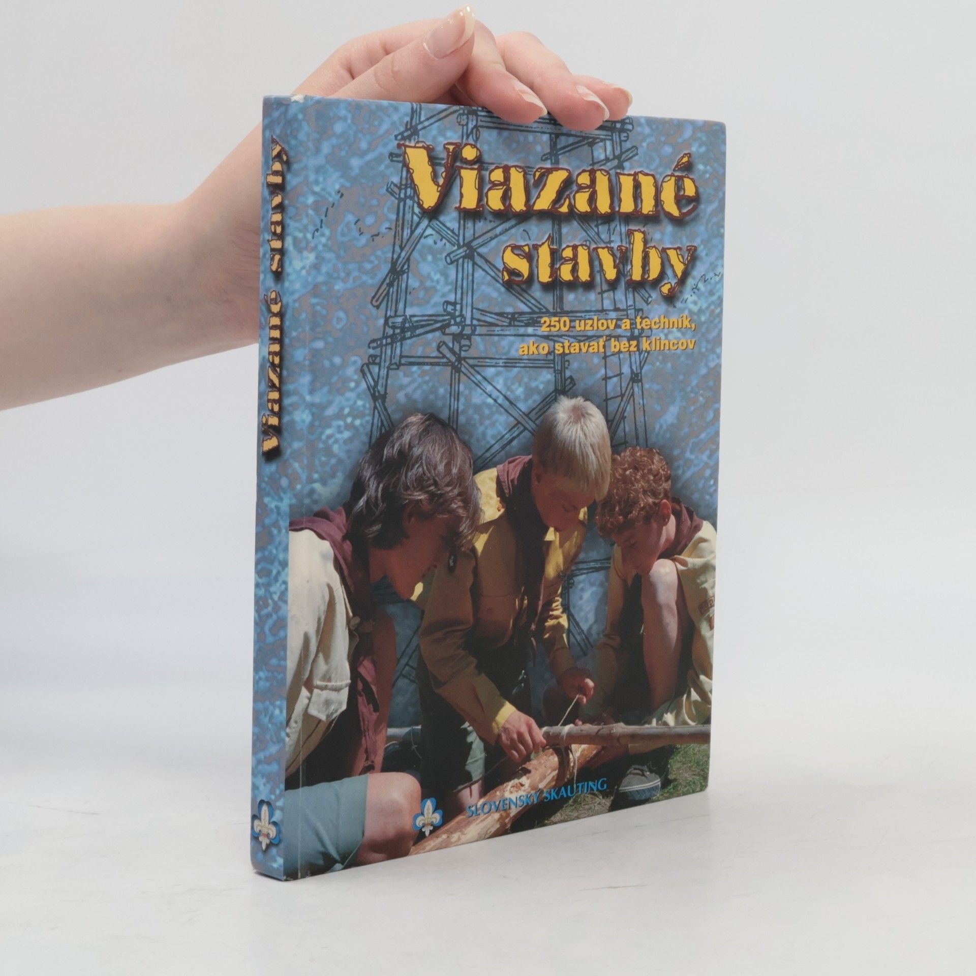 Various authors Viazané stavby : 250 uzlov a technik, ako stavať bez klincov