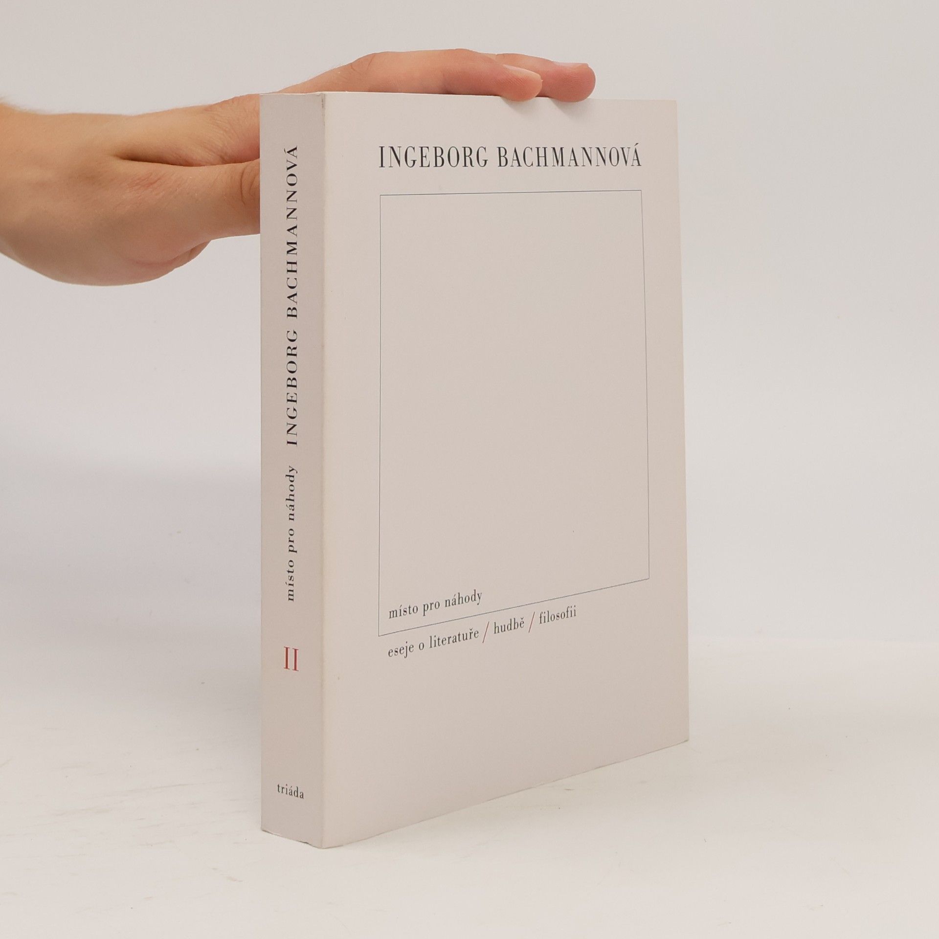Ingeborg Bachmann Místo pro náhody II. Eseje o literatuře, hudbě a filosofii