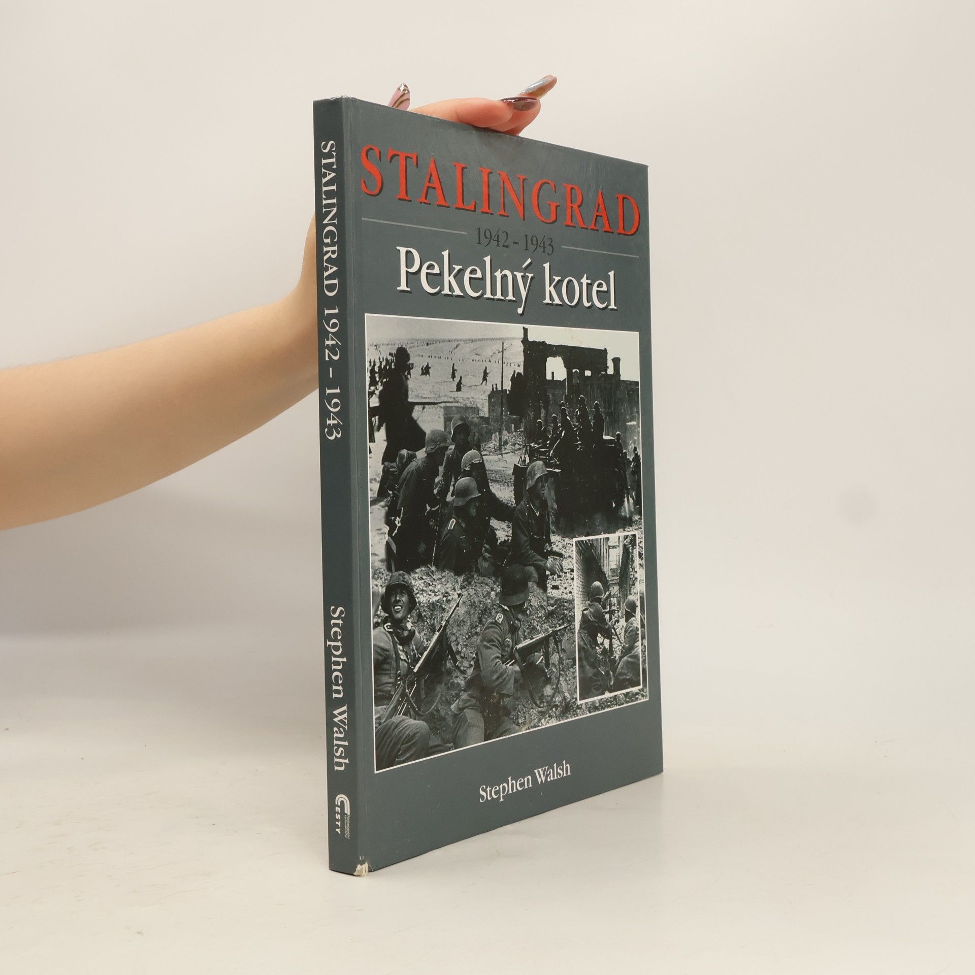 Stephen Walsh Stalingrad 1942-1943. Pekelný kotel