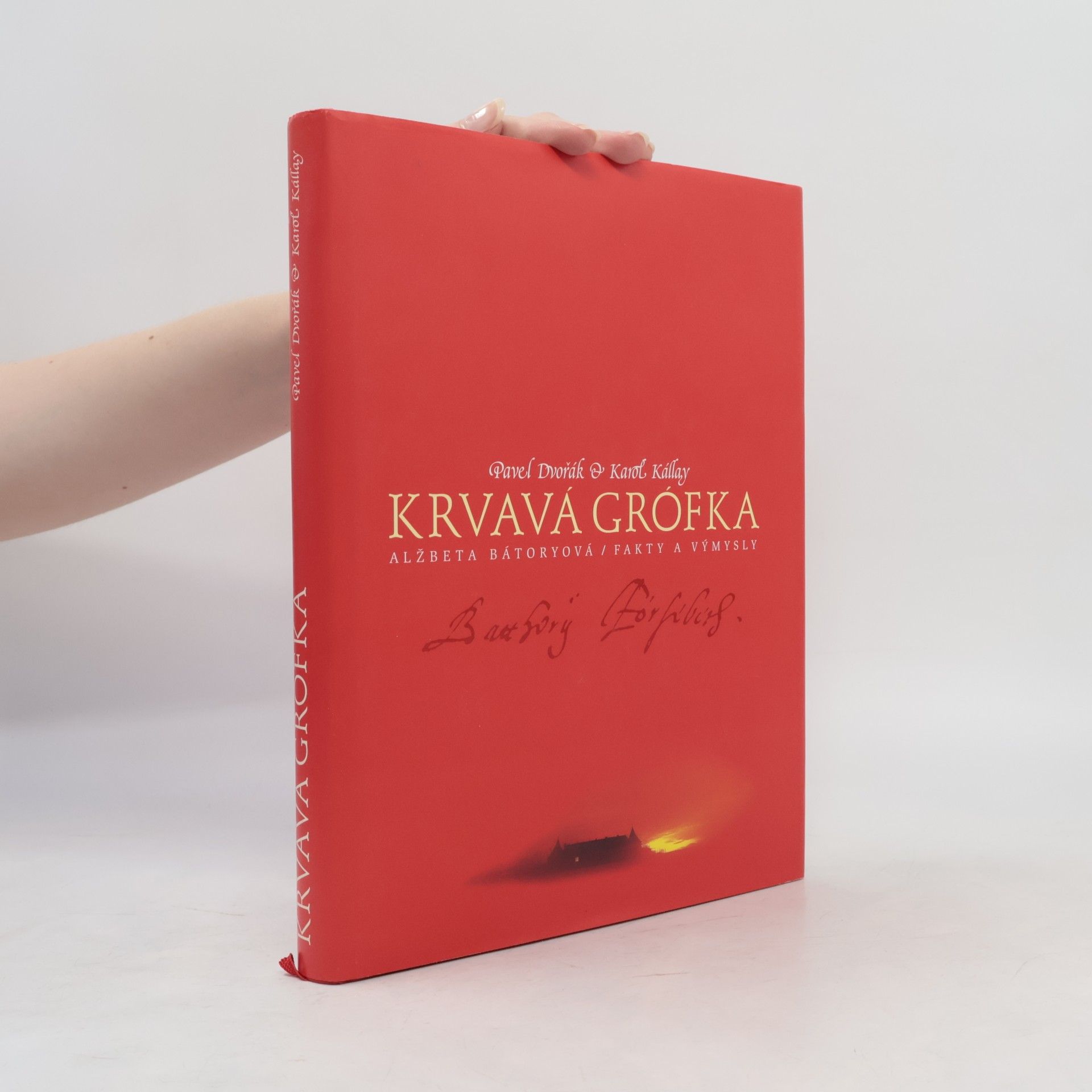 Pavel Dvořák Krvavá grófka: Alžbeta Bátoryová, fakty a výmysly