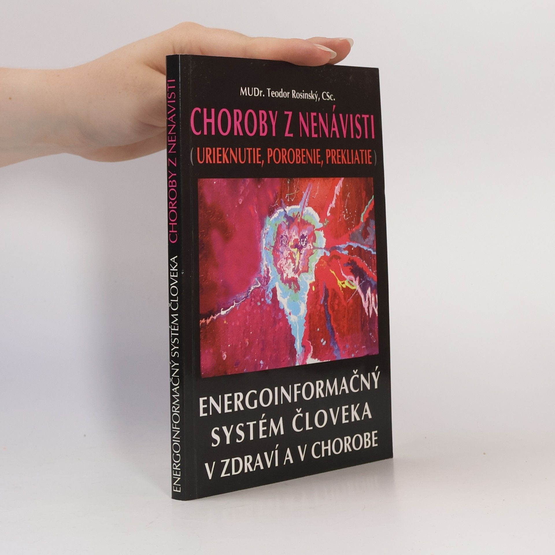 Teodor Rosinský Choroby z nenávisti (urieknutie, porobenie, prekliatie) - Energoinformačný systém človeka v zdraví a v chorobe