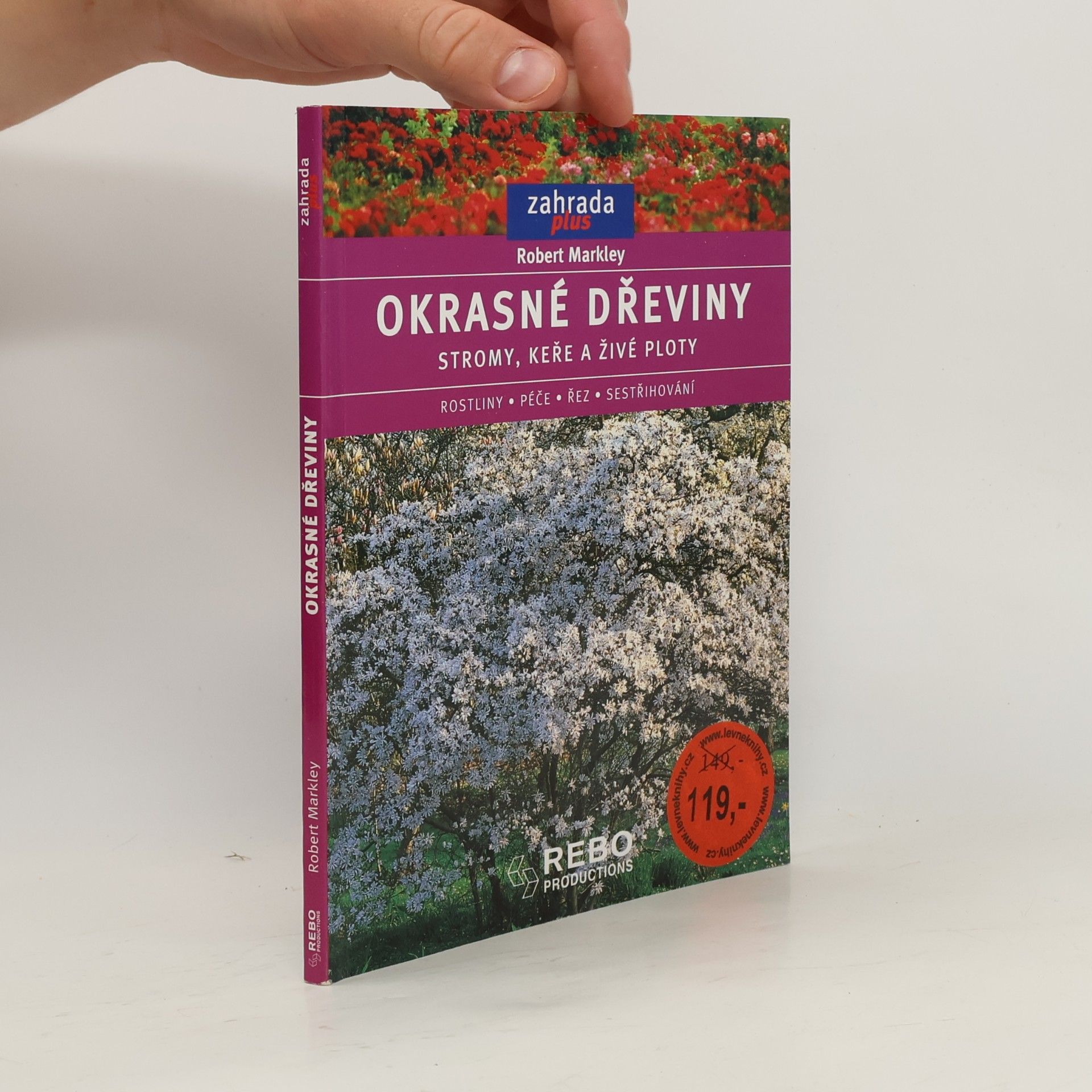 Robert Markley Okrasné dřeviny. Stromy, keře a živé ploty
