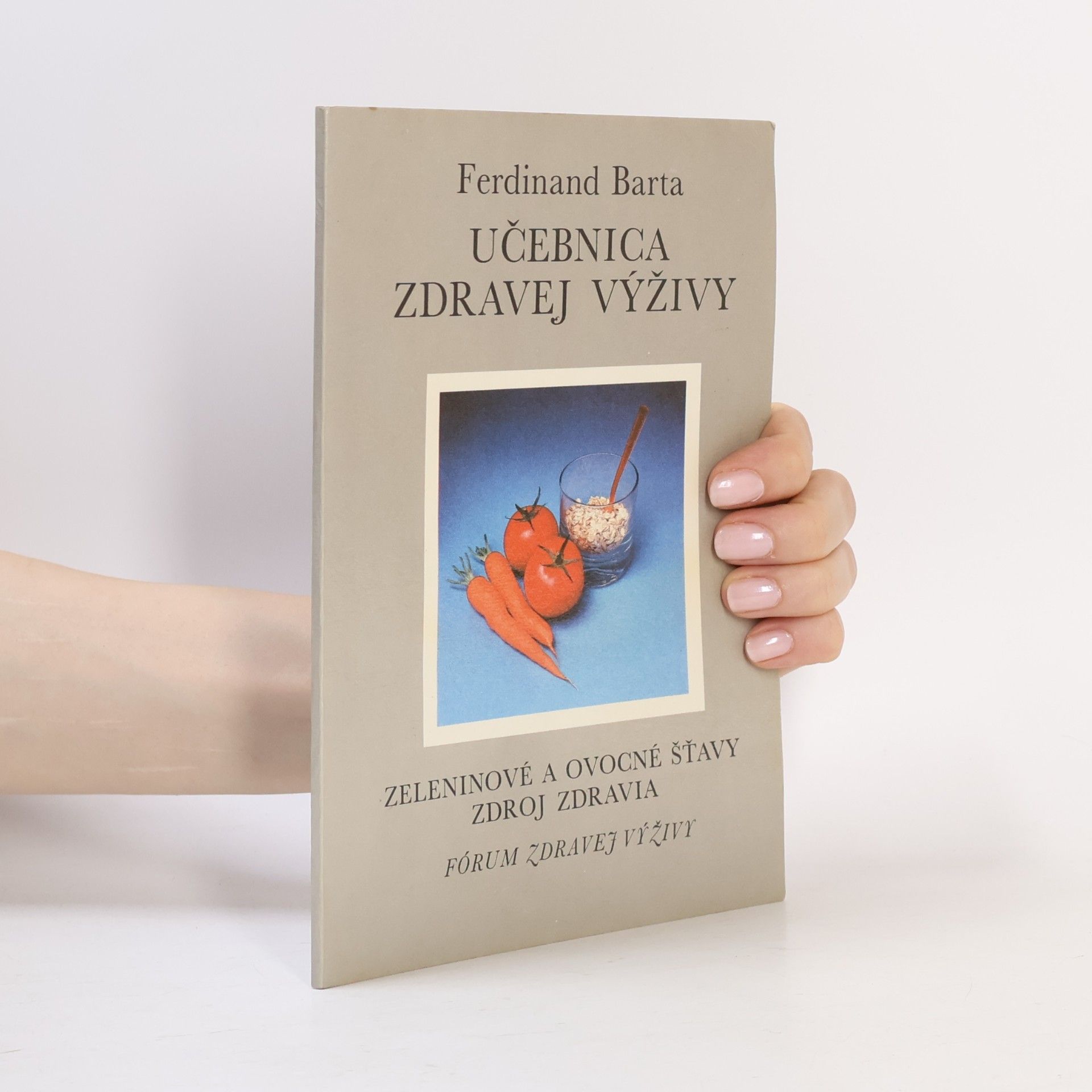 Ferdinand Barta Učebnica zdravej výživy : Zeleninové a ovocné šťavy zdroj zdravia