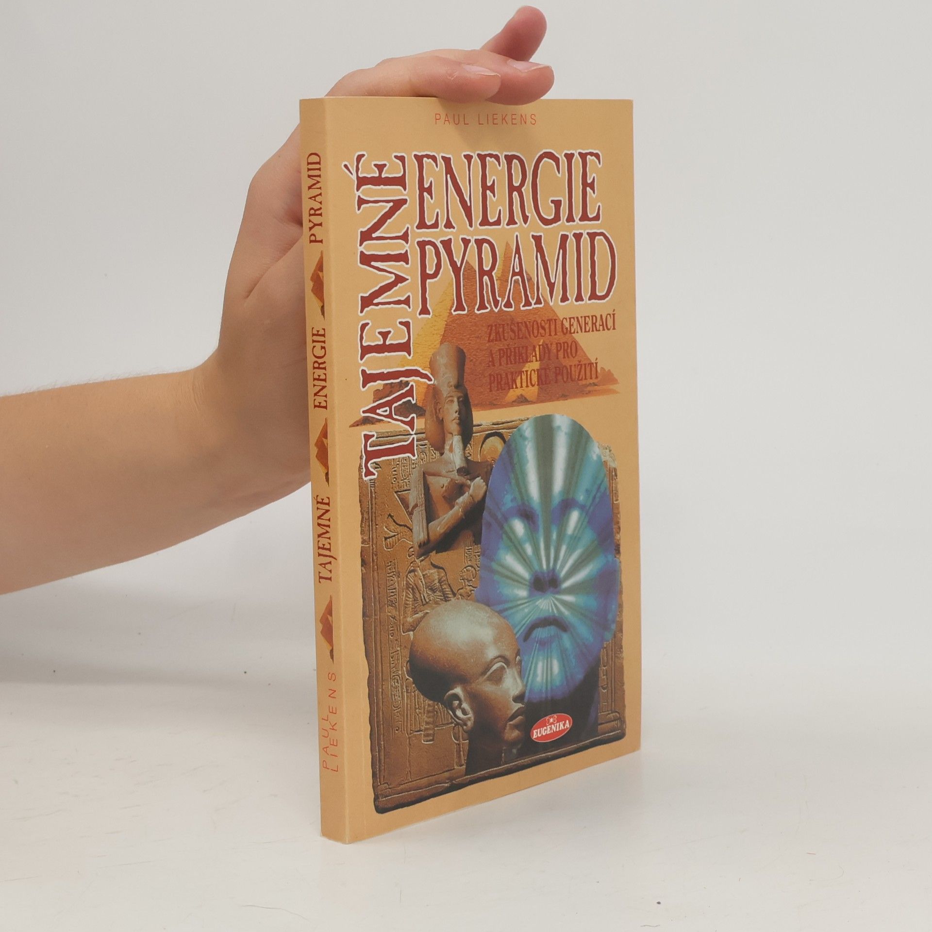 Paul Liekens Tajemné energie pyramid: Zkušenosti celých generací a příklady na praktické použití