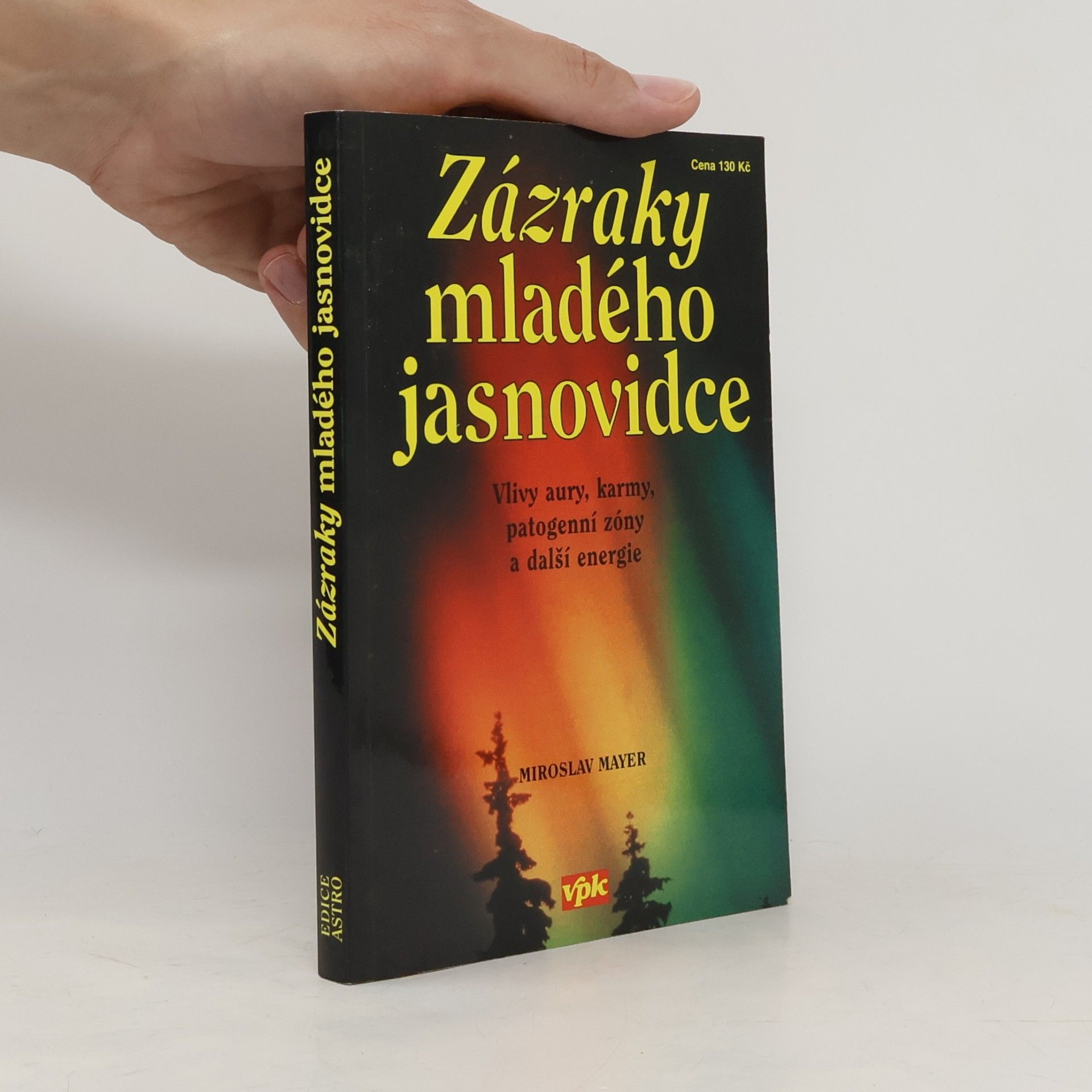 Miroslav Mayer Zázraky mladého jasnovidce : vlivy aury, karmy, patogenní zóny a další energie