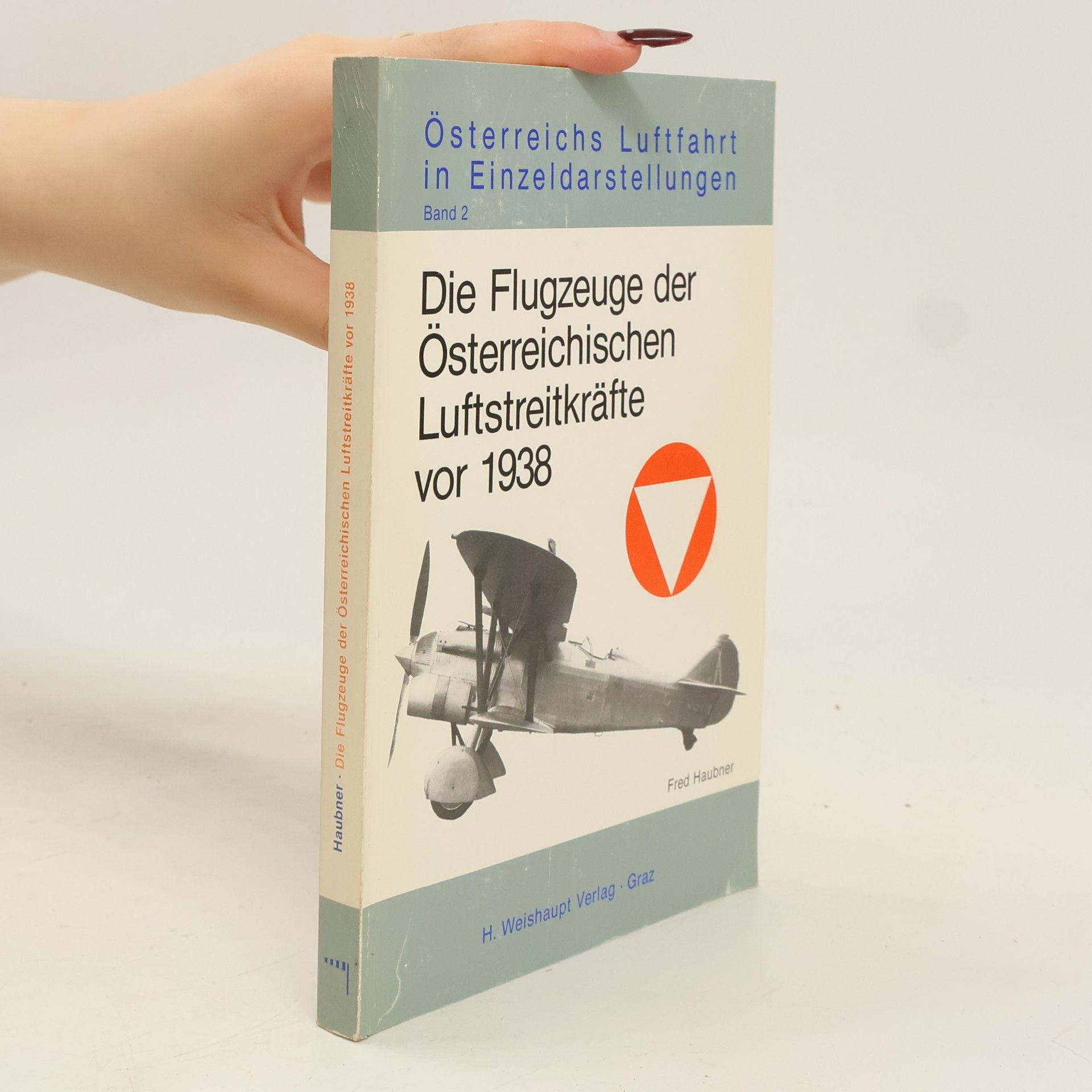 Fred Haubner Die Flugzeuge der österreichischen Luftstreitkräfte vor 1938