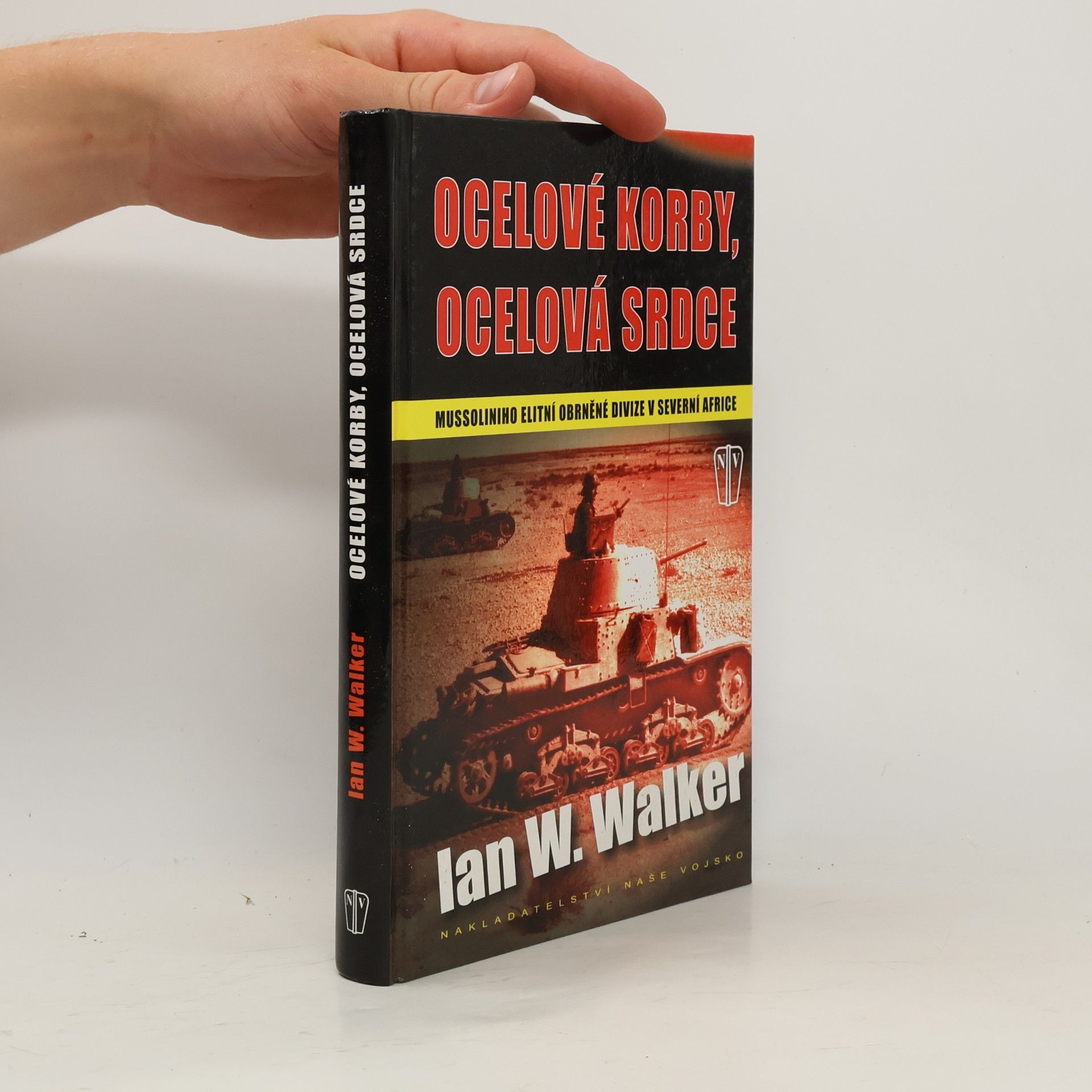 Ian W. Walker Ocelové korby, ocelová srdce. Mussoliniho elitní obrněné divize v severní Africe