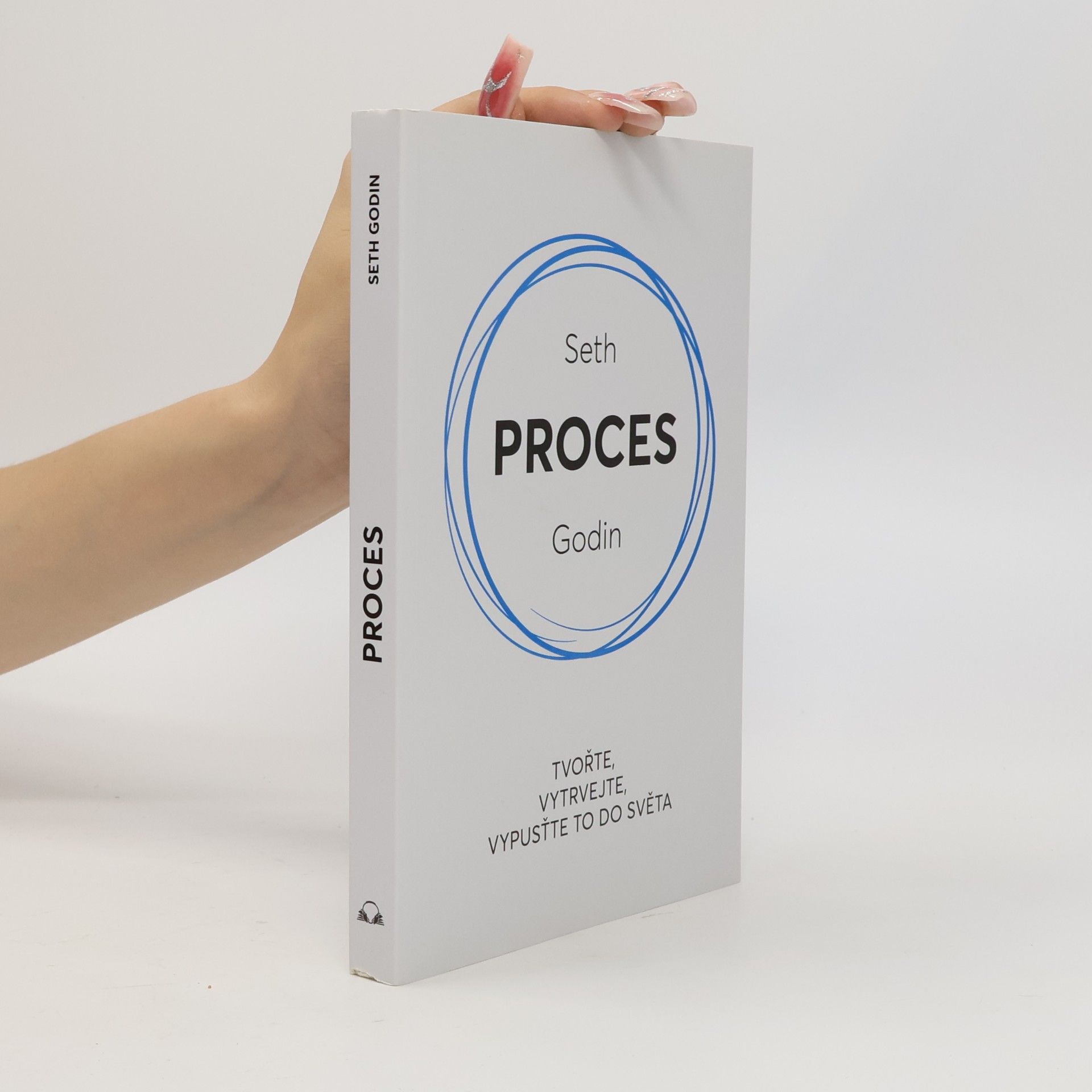 Seth Godin Proces : tvořte, vytrvejte, vypusťte to do světa