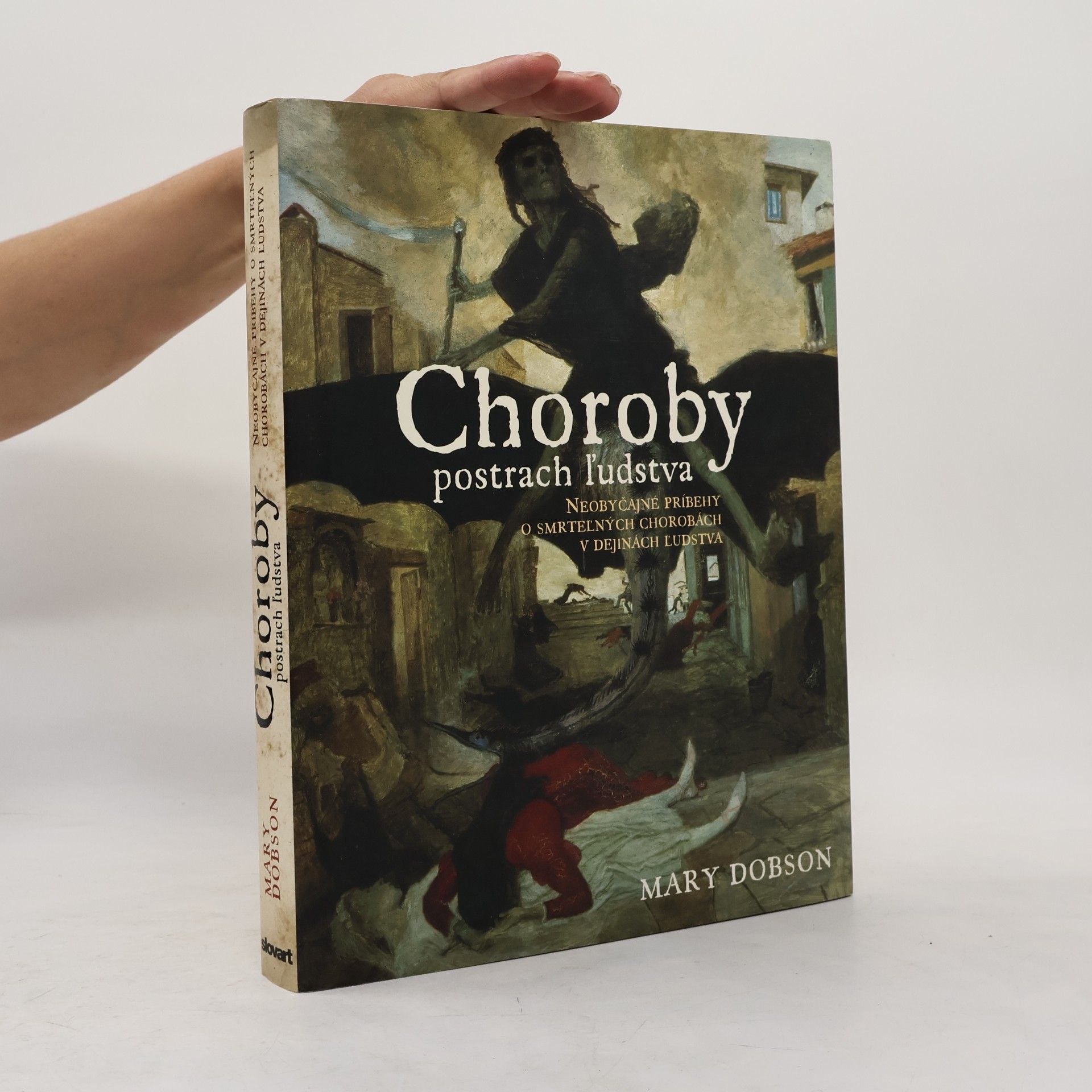 Mary J. Dobson Choroby : postrach ľudstva : neobyčajné príbehy o smrteľných chorobách v dejinách ľudstva