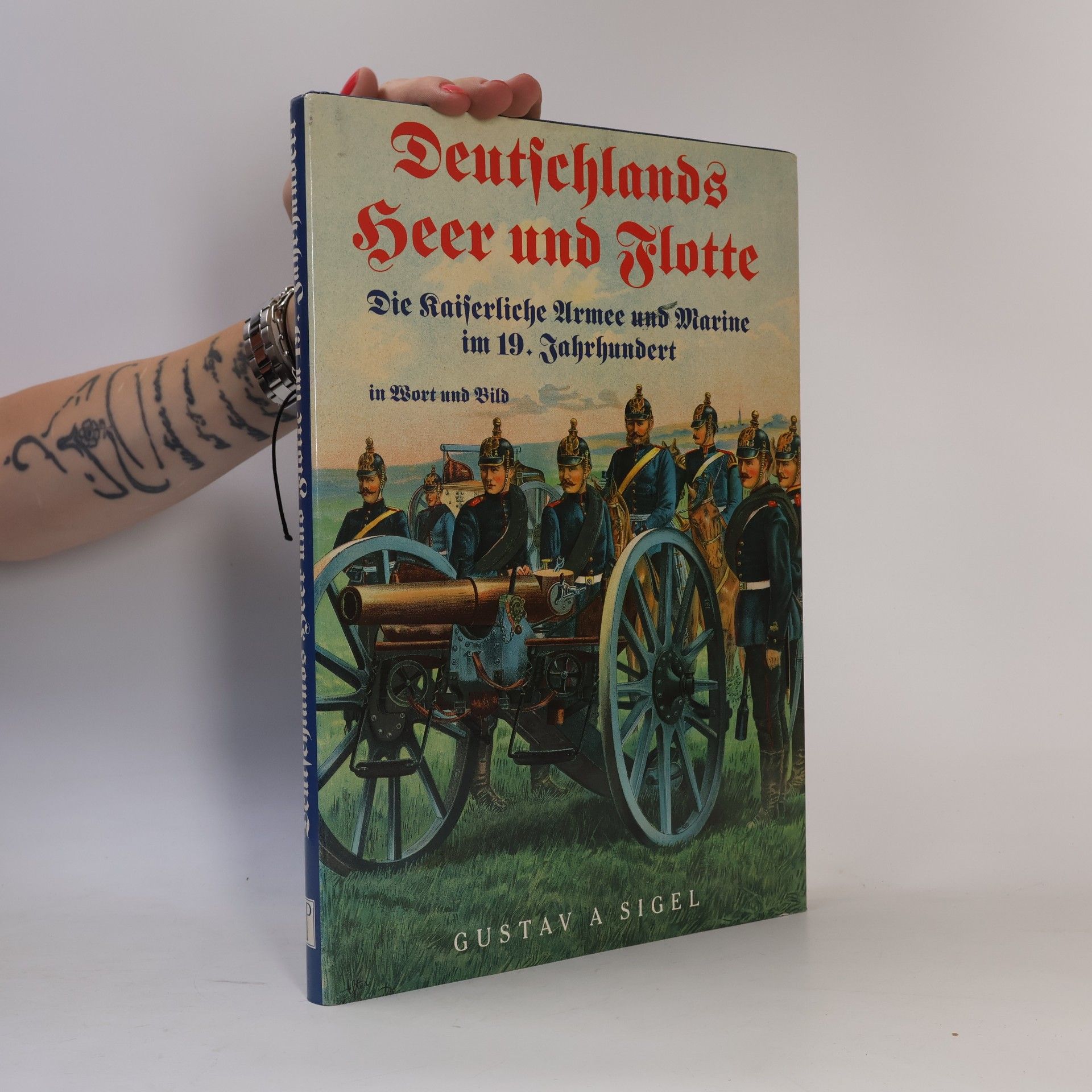 Gustav A. Sigel Deutschlands Heer und Flotte in Wort und Bild