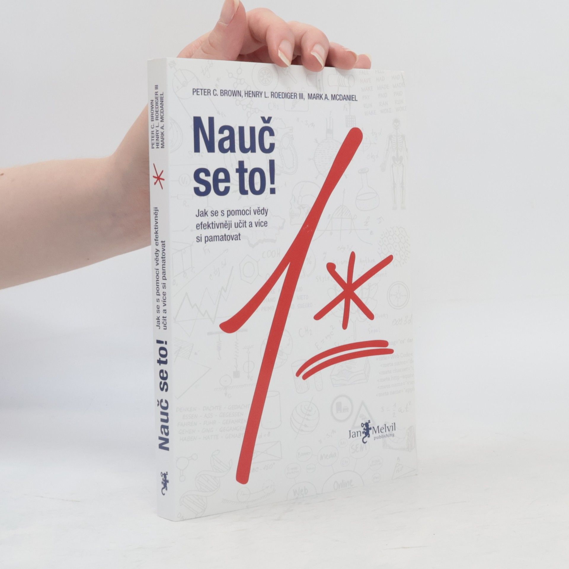 Peter C. Brown Nauč se to! : jak se s pomocí vědy efektivněji učit a více si pamatovat