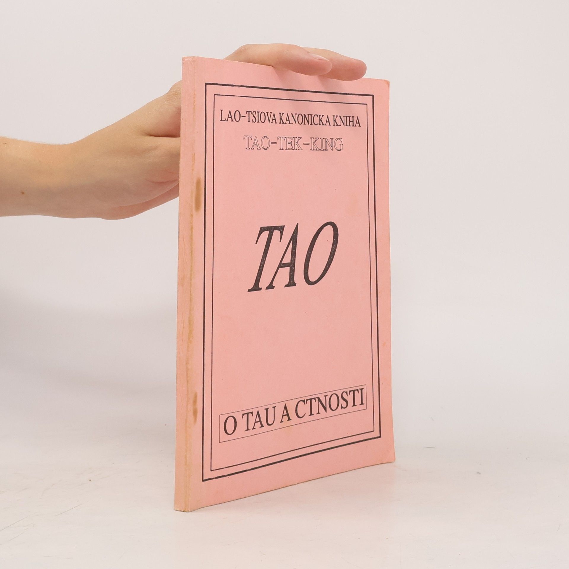 Lao Zi Lao-Tsiova kanonická kniha o Tau a ctnosti (Tao-Tek-King)