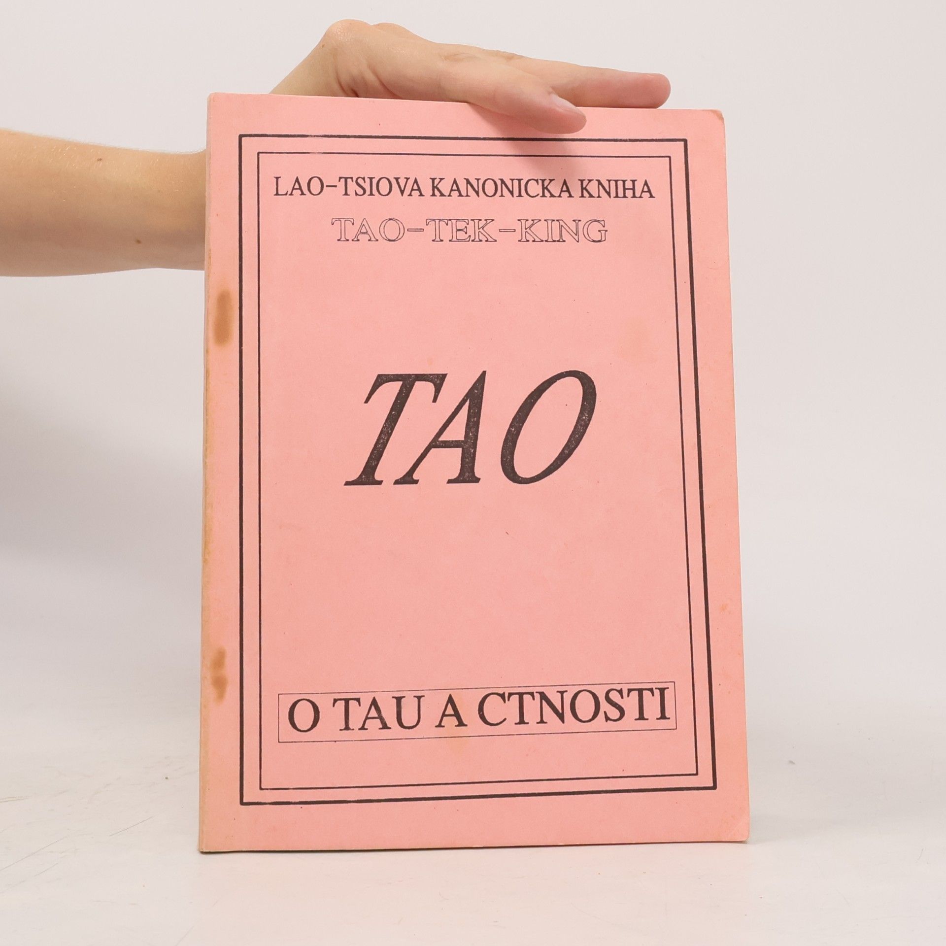 Lao Zi Lao-Tsiova kanonická kniha o Tau a ctnosti (Tao-Tek-King)