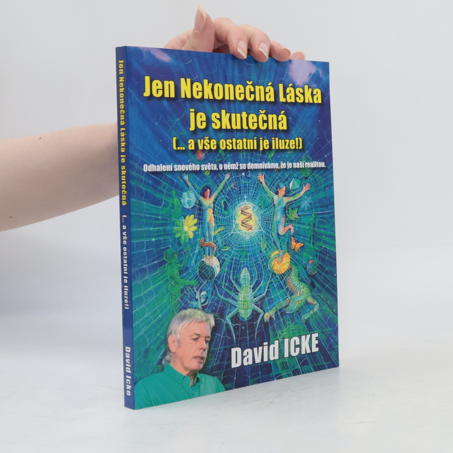David Icke Jen Nekonečná Láska je skutečná (-- a vše ostatní je iluze!)