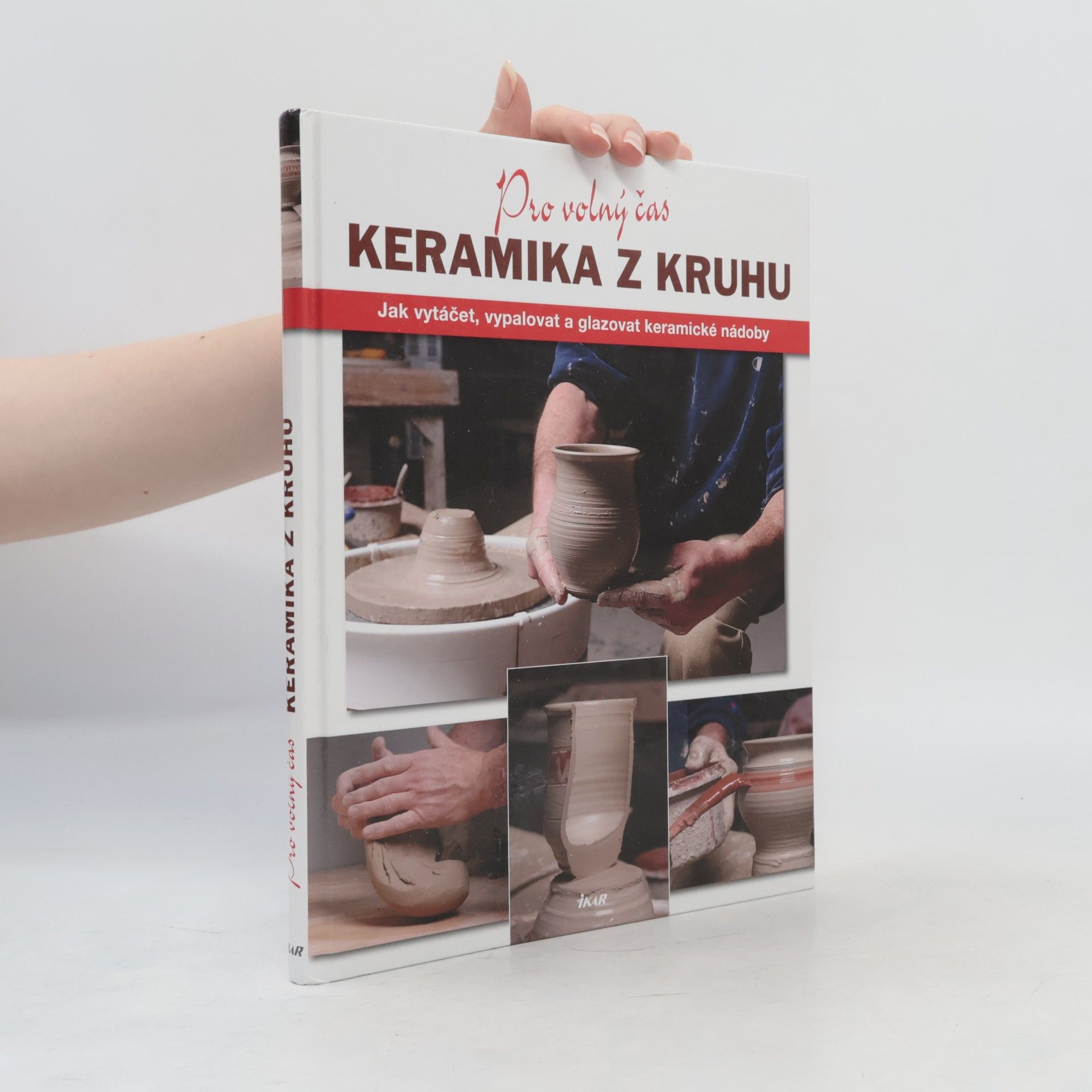 Jason Minick Keramika z kruhu. Jak vytáčet, vypalovat a glazovat keramické nádoby