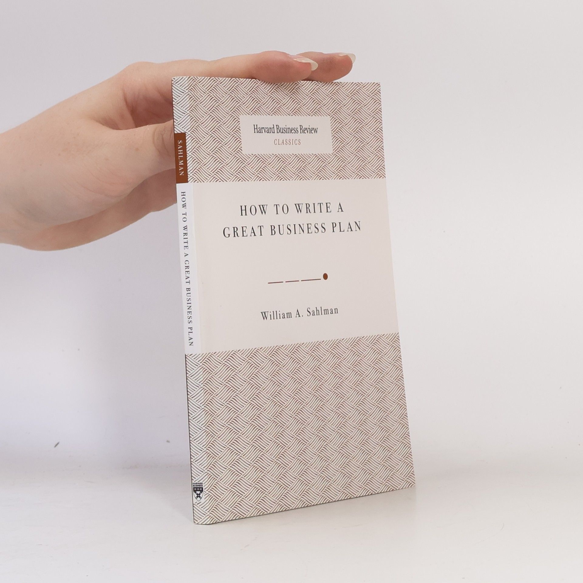 William Andrews Sahlman Harvard Business Review Classics: How to Write a Great Business Plan