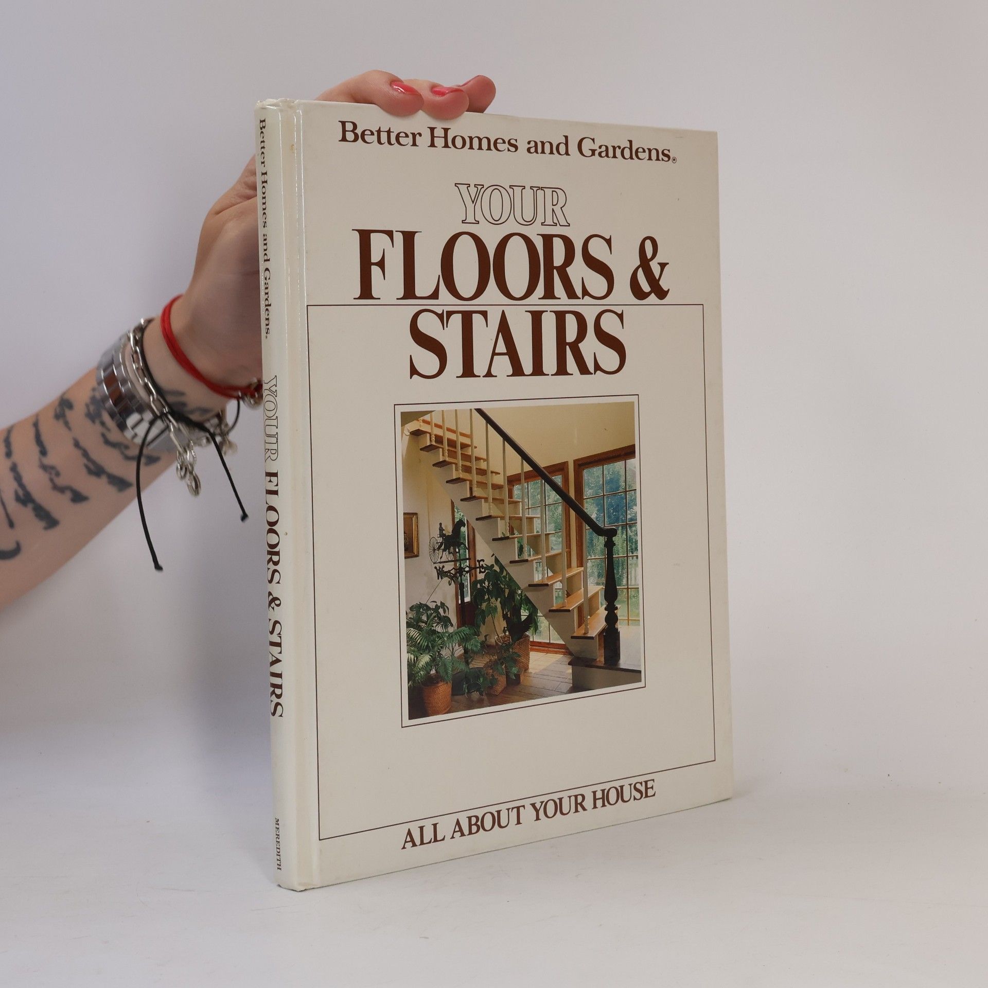 Better Homes and Gardens Editors Better Homes and Gardens Your Floors and Stairs