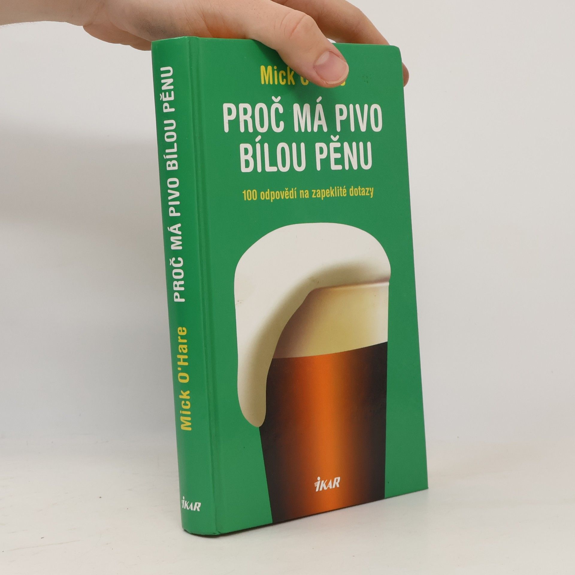 Mick O. Hare Proč má pivo bílou pěnu? : 100 odpovědí na zapeklité dotazy