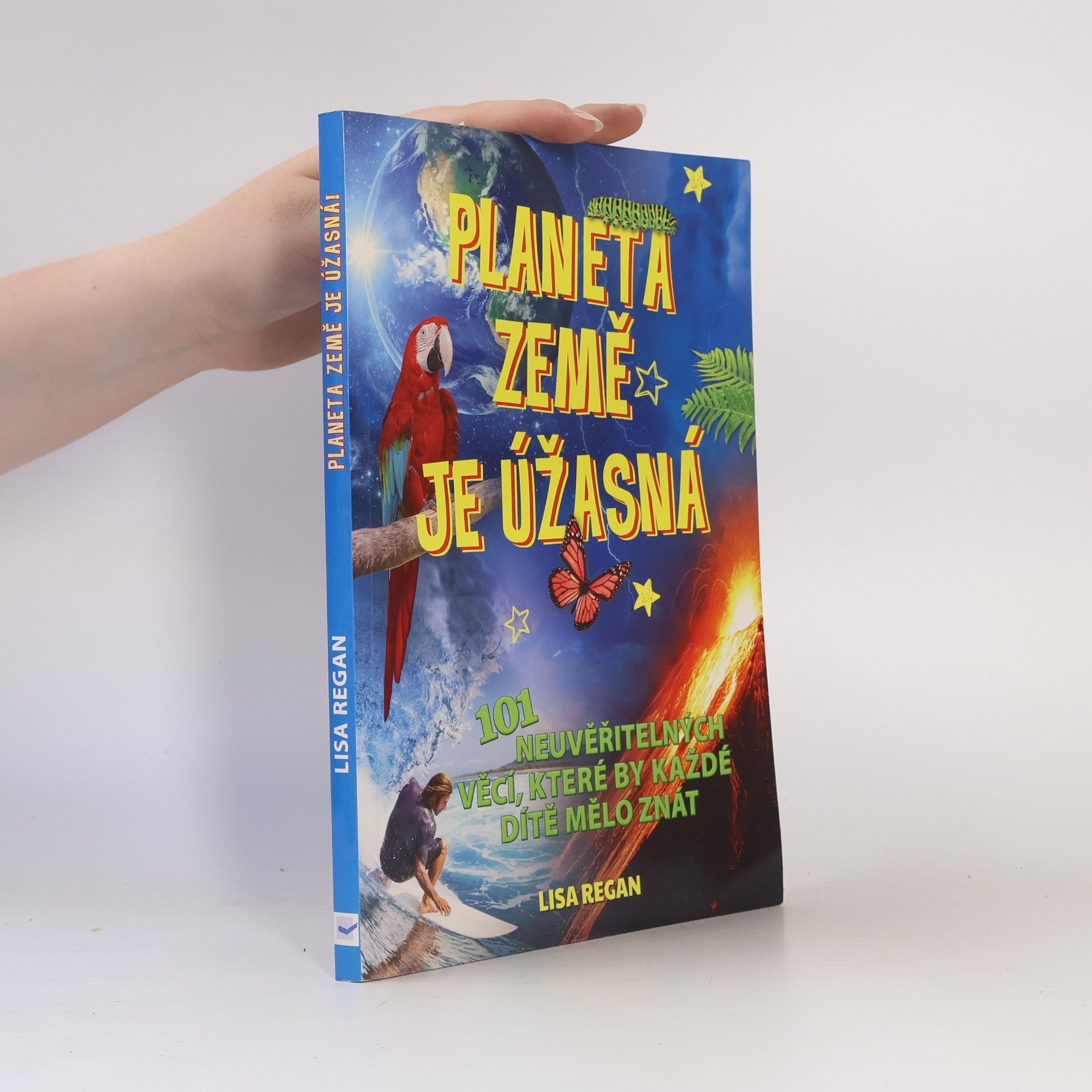 Planeta Země je úžasná! : 101 neuvěřitelných věcí, které by každé dítě mělo znát
