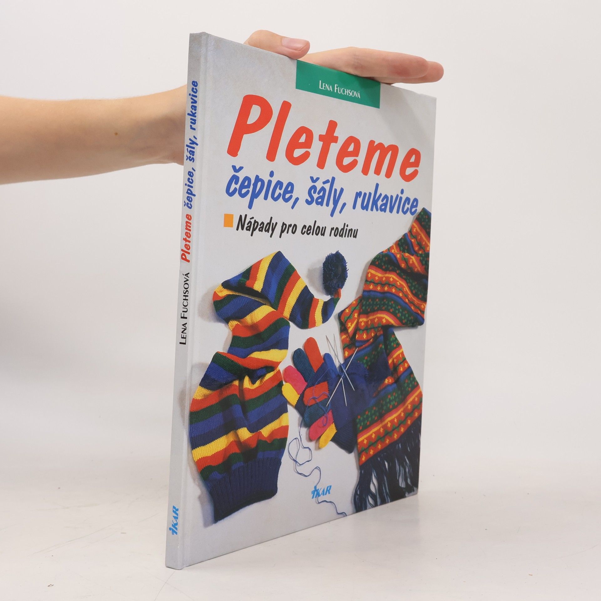 Lena Fuchs Pleteme čepice, šály, rukavice. Nápady pro celou rodinu