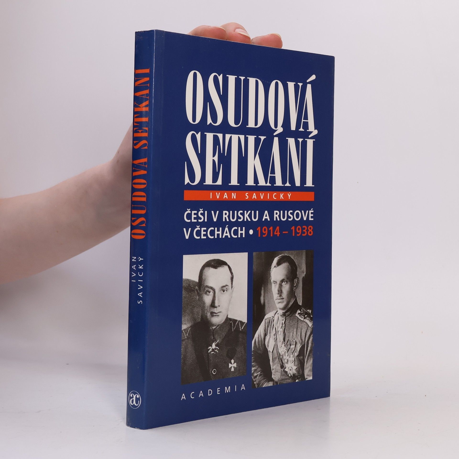 Ivan Savický Osudová setkání : Češi v Rusku a Rusové v Čechách 1914-1938