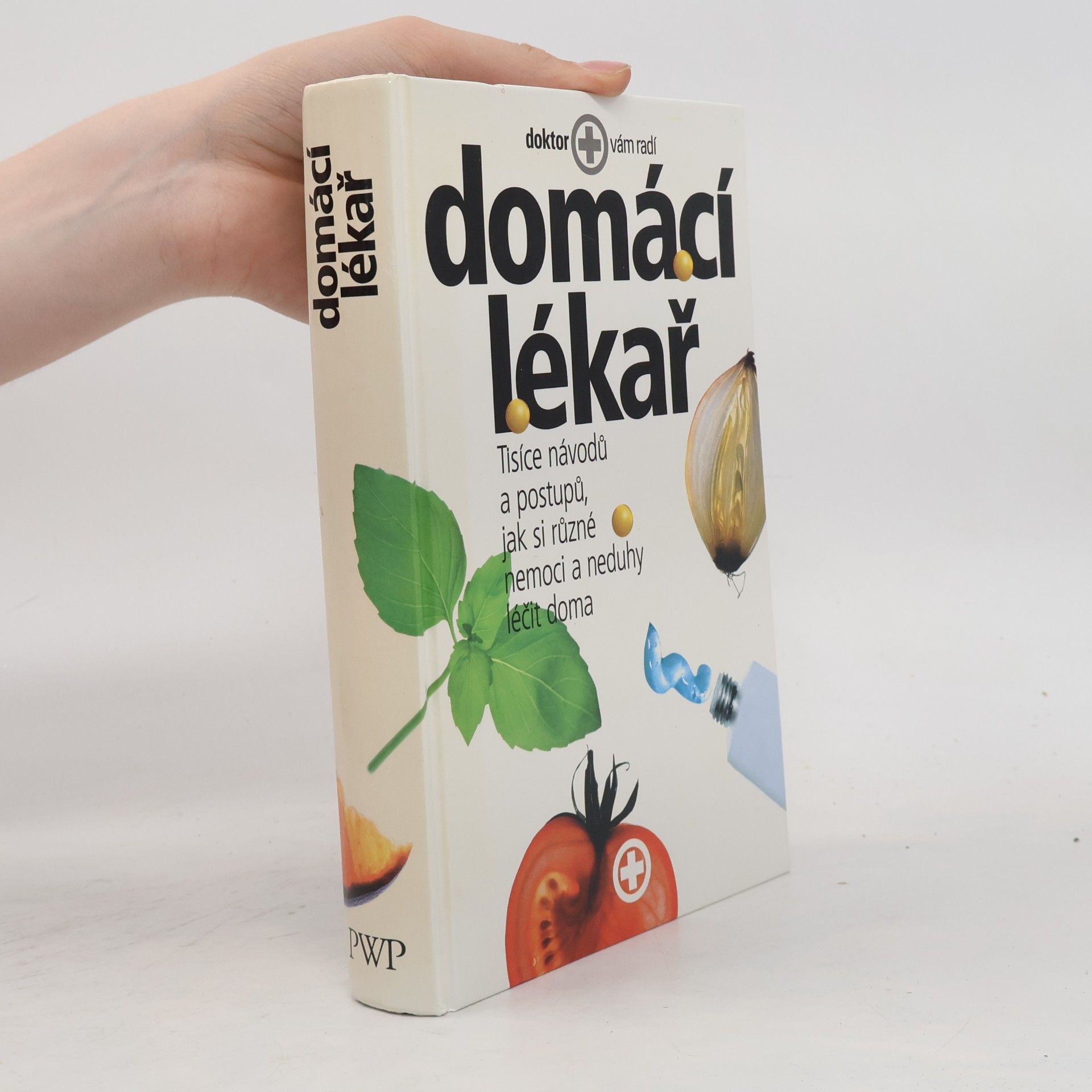 Autorenkollektiv Domácí lékař. Tisíce návodů a postupů, jak si různé nemoci a neduhy léčit doma