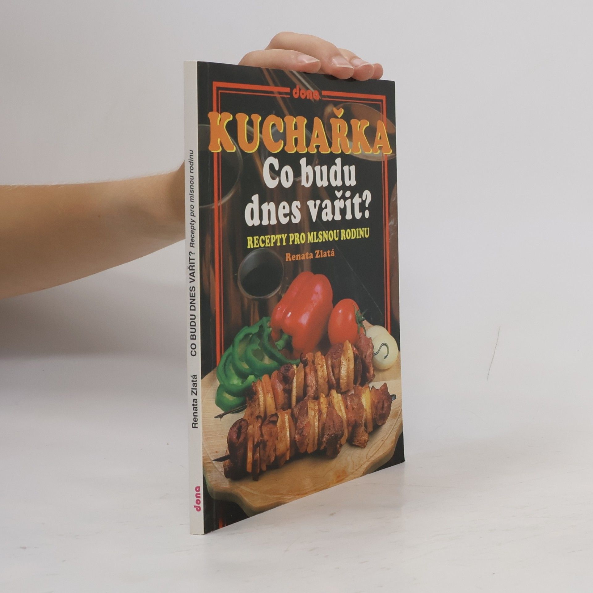 Renata Zlatá Kuchařka - co budu dnes vařit? : recepty pro mlsnou rodinu