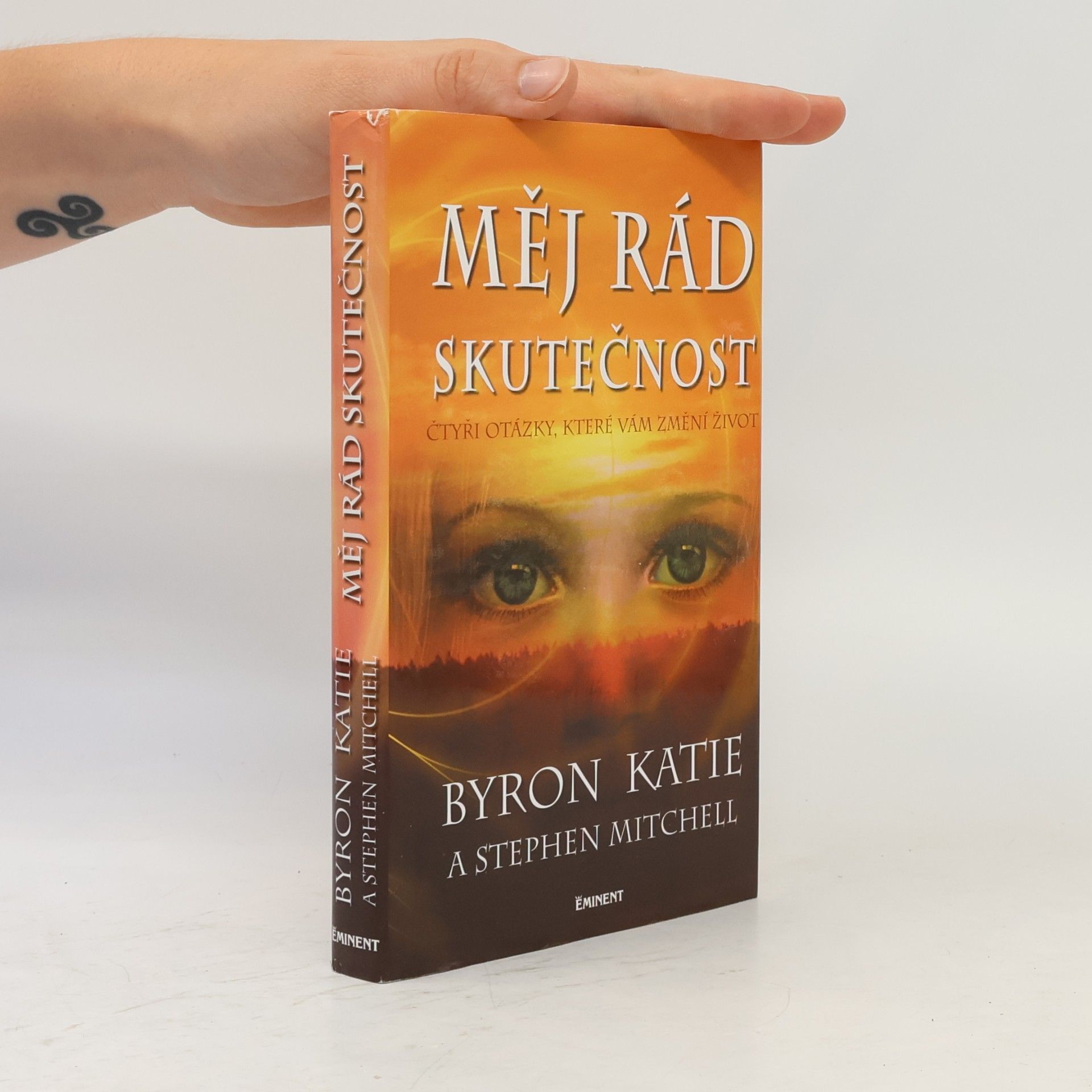 Byron Katie Měj rád skutečnost : čtyři otázky, které změní váš život
