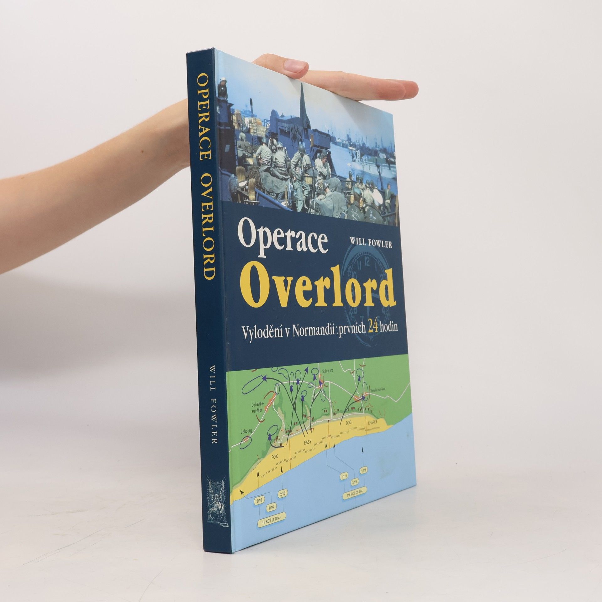 Will Fowler Operace Overlord. Invaze v Normandii: Prvních 24 hodin