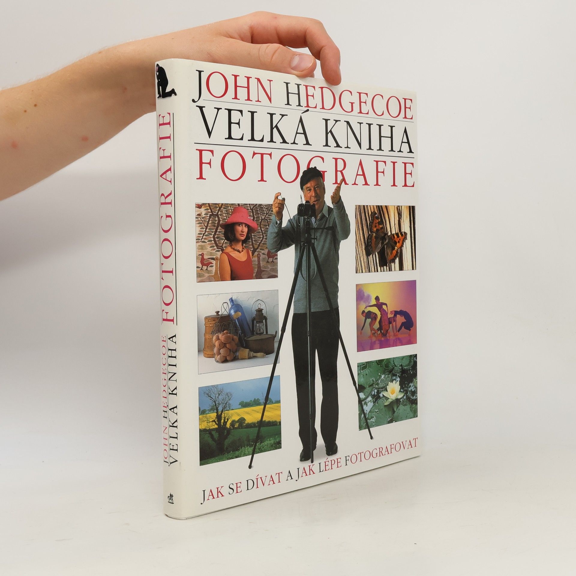 John Hedgecoe Velká kniha fotografie. Jak se dívat a jak lépe fotografovat