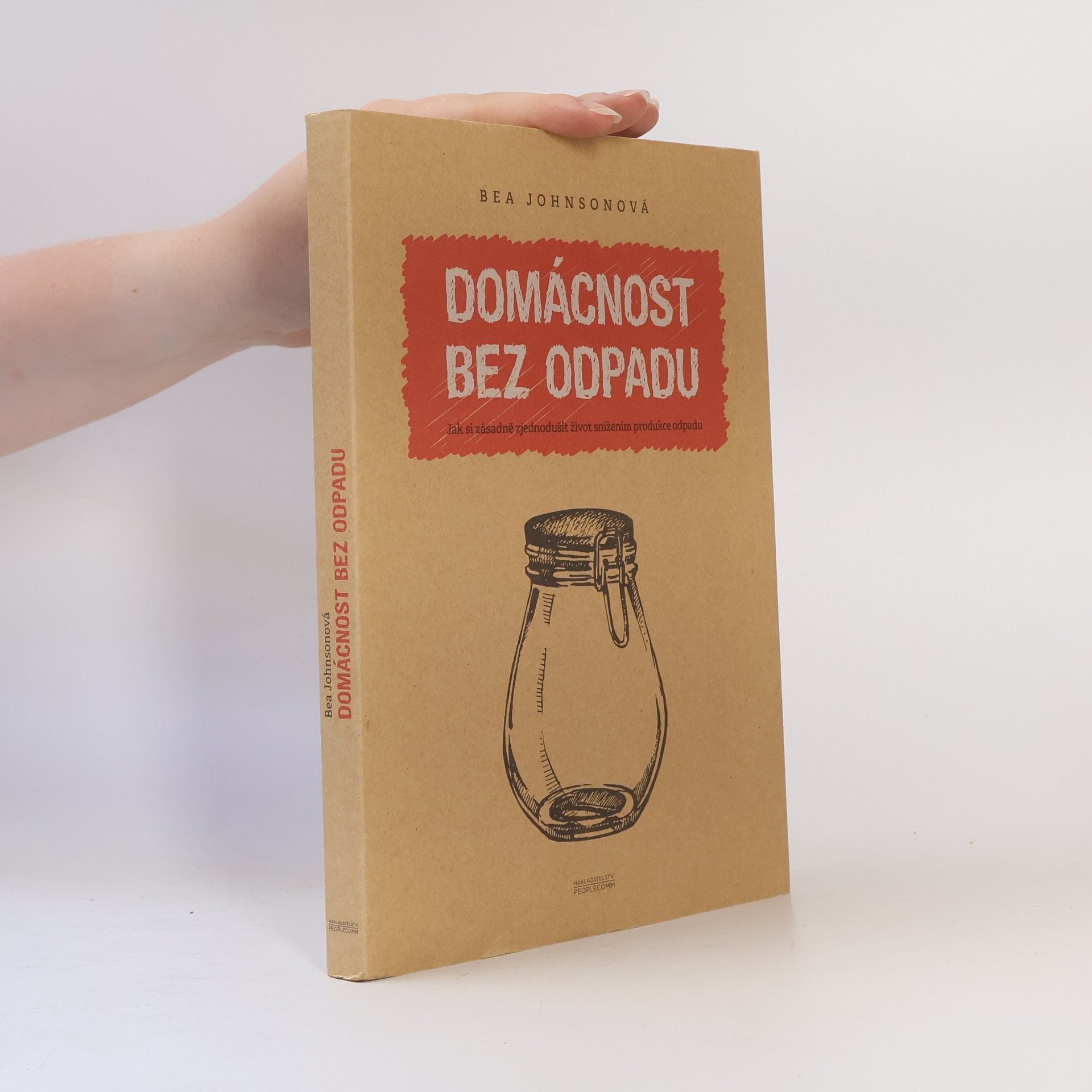 Béa Johnson Domácnost bez odpadu: Jak si zásadně zjednodušit život snížením produkce odpadu