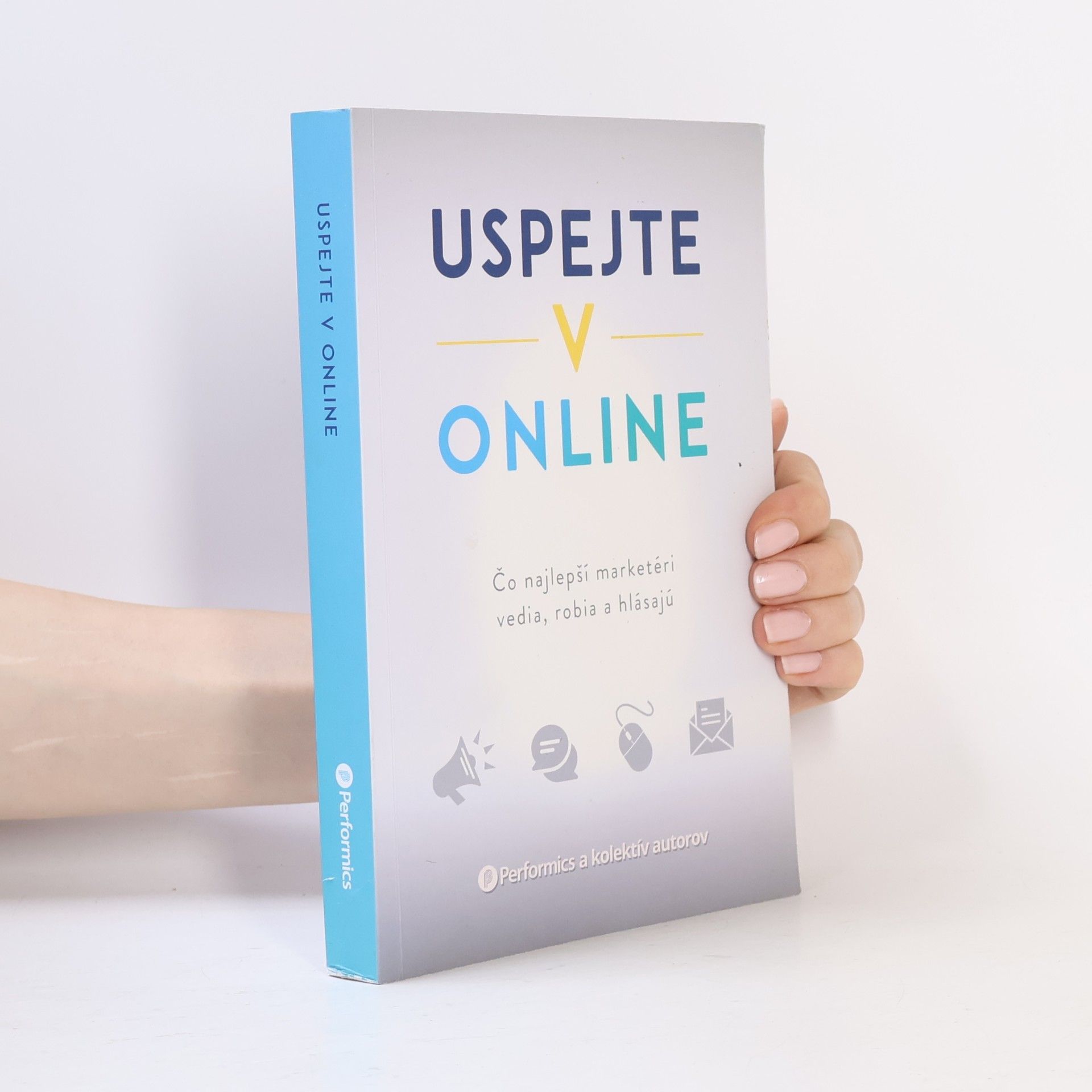 Various authors Uspejte v online : čo najlepší marketéri vedia, robia a hlásajú