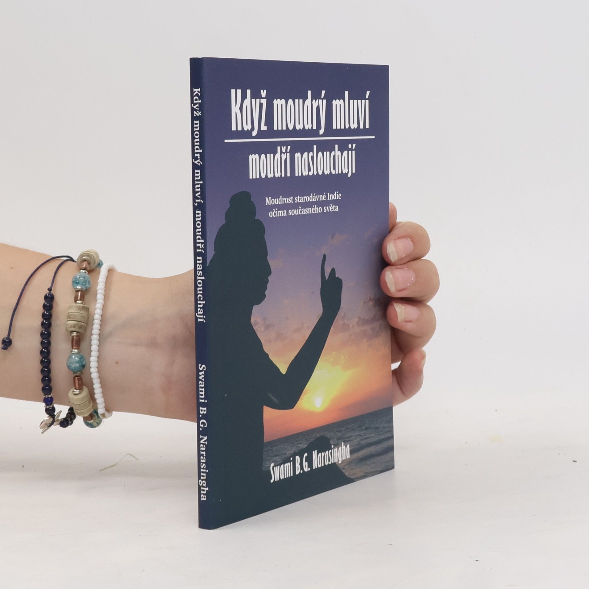 B. G. Bhakti Gaurava Narasingha Když moudrý mluví, moudří naslouchají : Moudrost staré Indie očima současného světa
