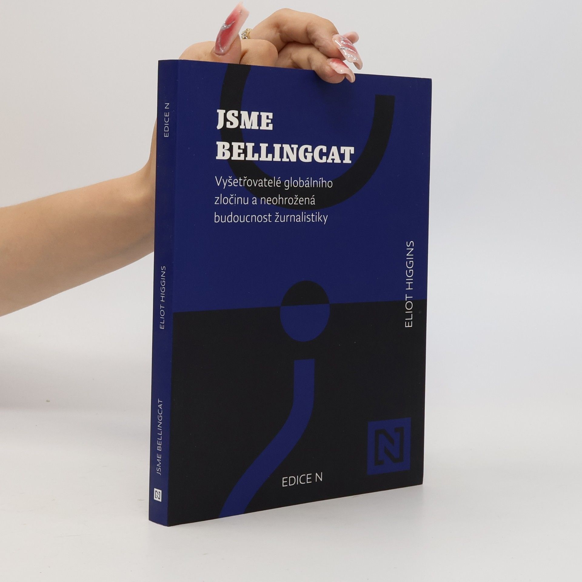 Eliot Higgins Jsme Bellingcat : vyšetřovatelé globálního zločinu a neohrožená budoucnost žurnalistiky