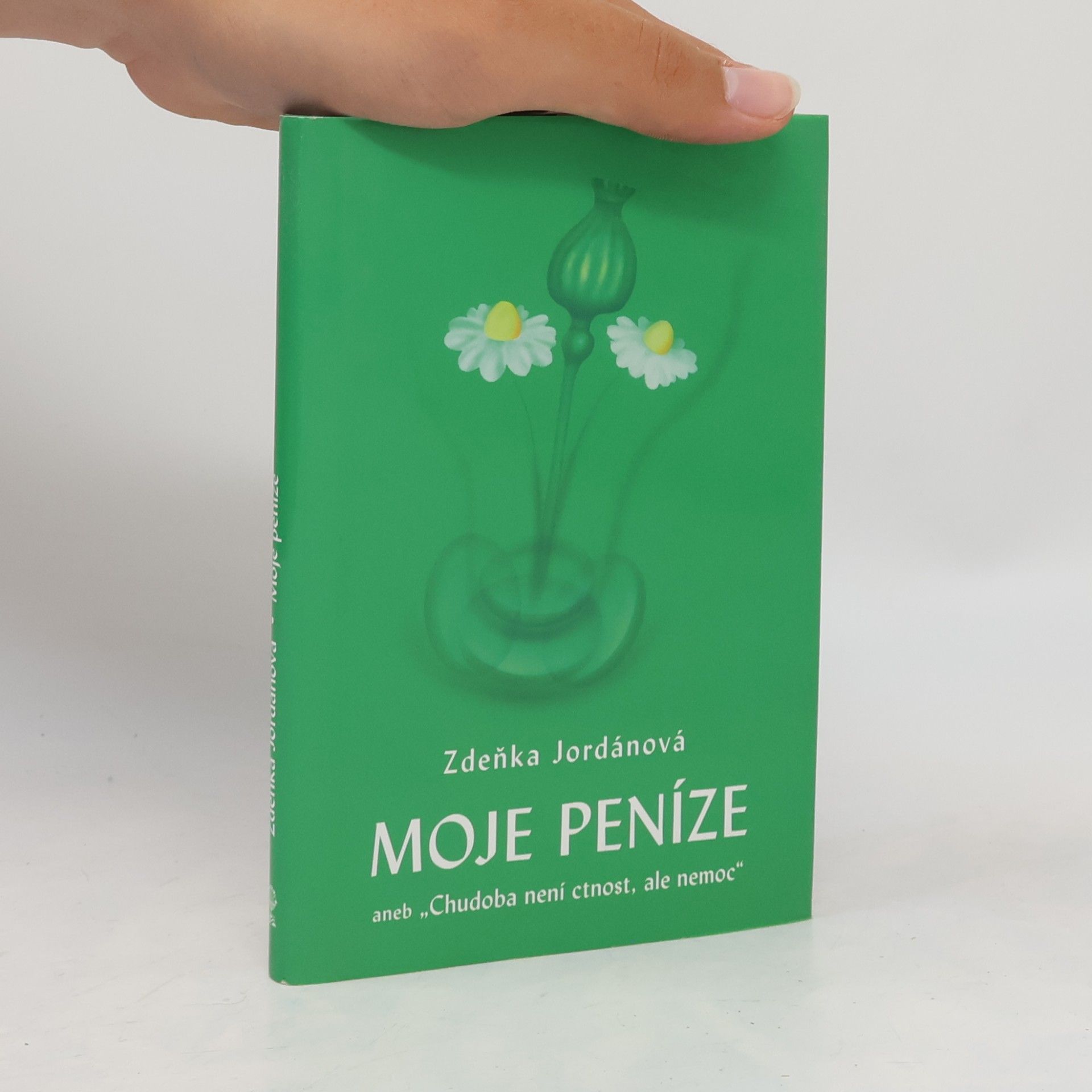 Zdeňka Jordánová Moje peníze aneb "Chudoba není ctnost, ale nemoc"