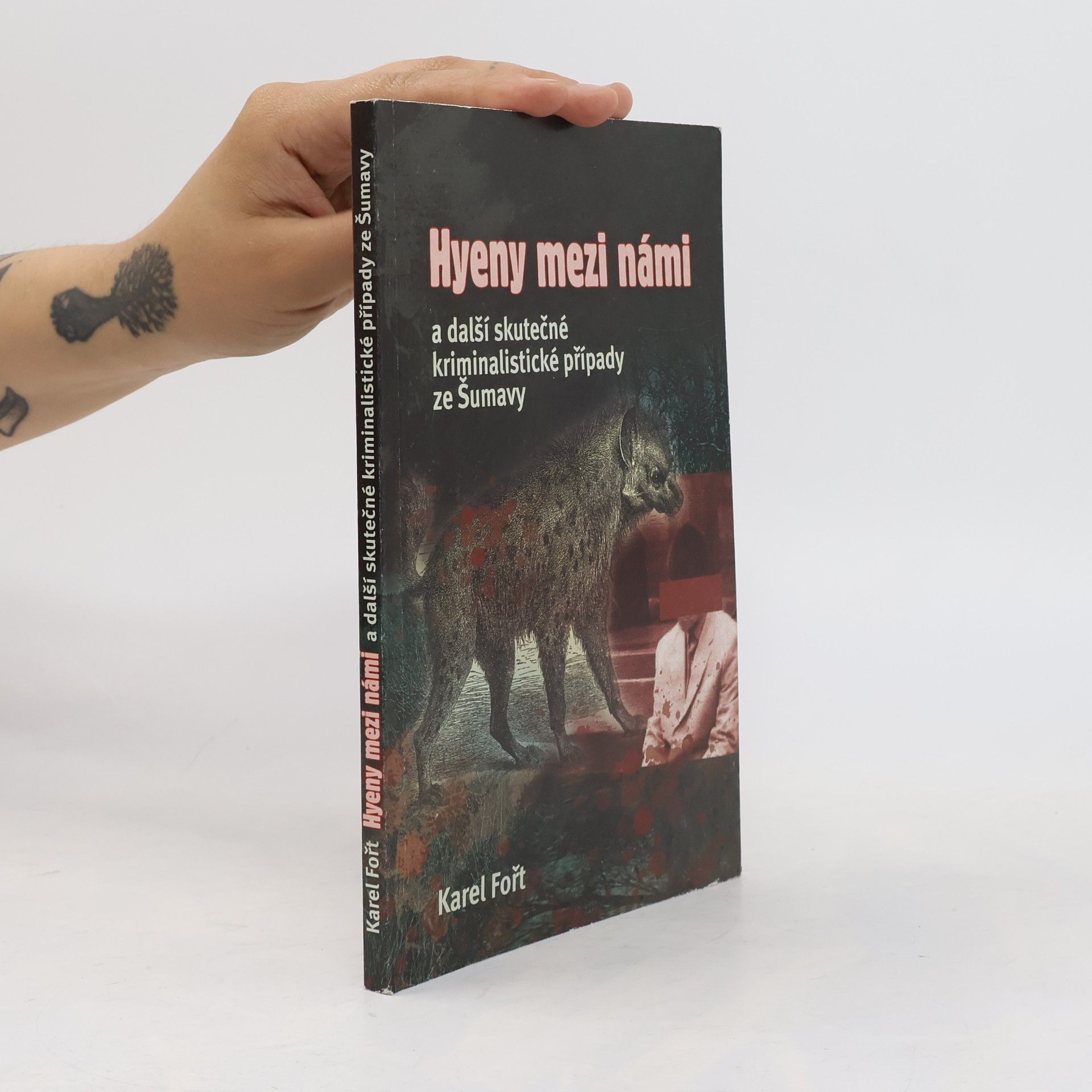 Karel Fořt Hyeny mezi námi a další skutečné kriminalistické případy ze Šumavy